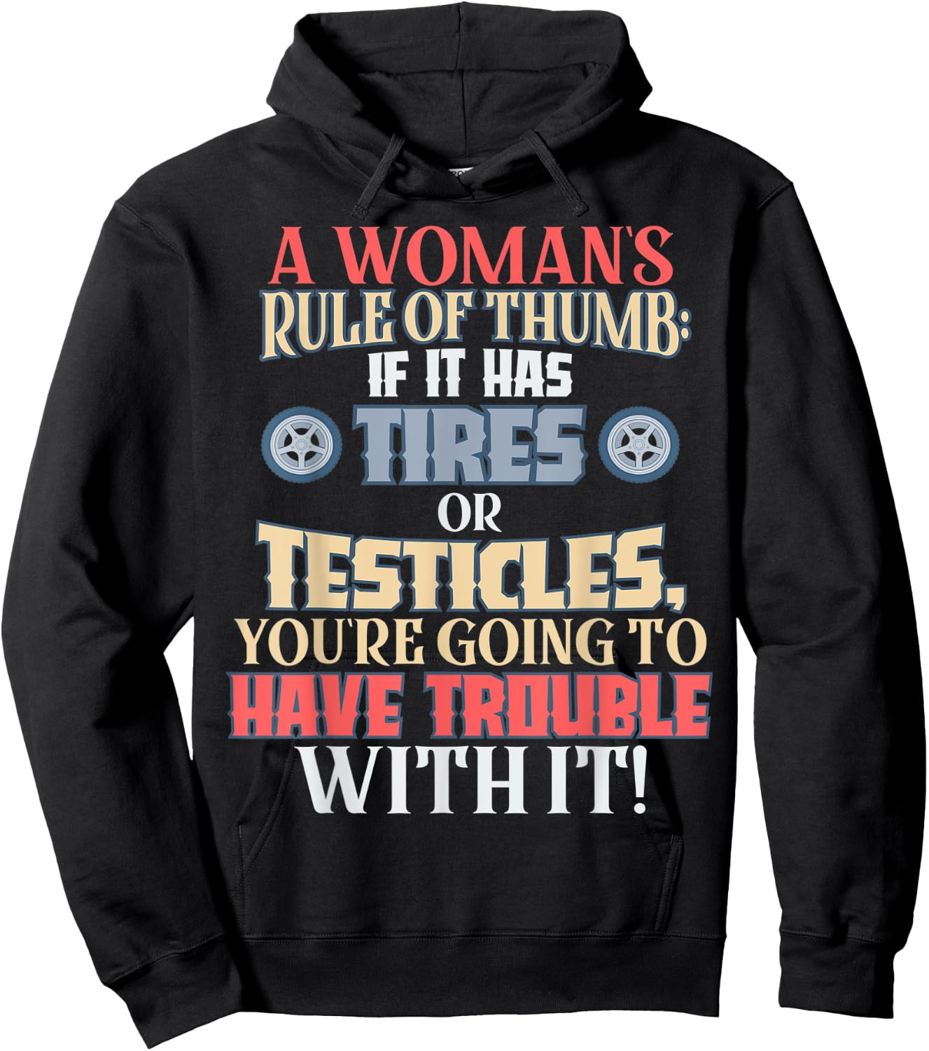 Woman's Rule of Thumb: Tires or Testicles, Trouble with It! Hoodie - Hoodie | Black