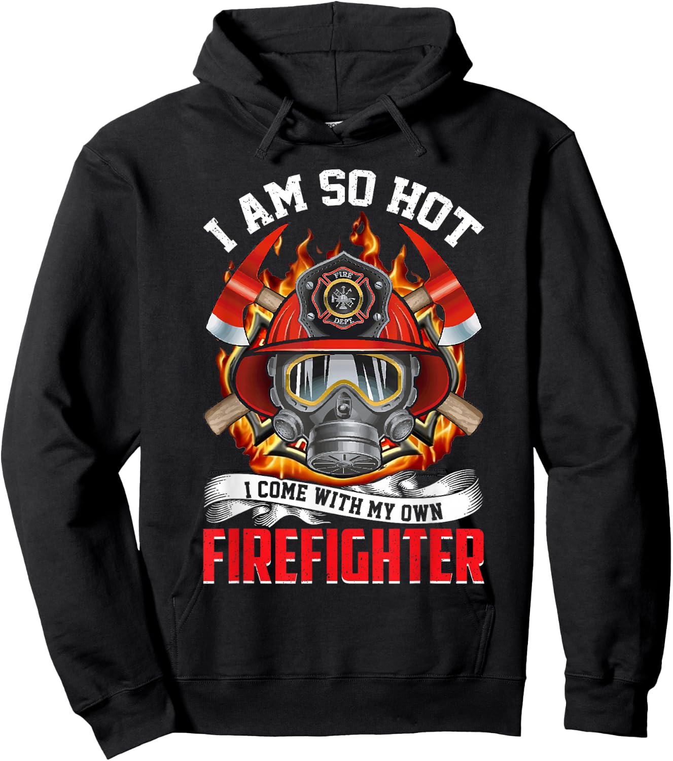 Fireman I Am So Hot I Come With My Own Firefighter Hoodie - Hoodie | Black
