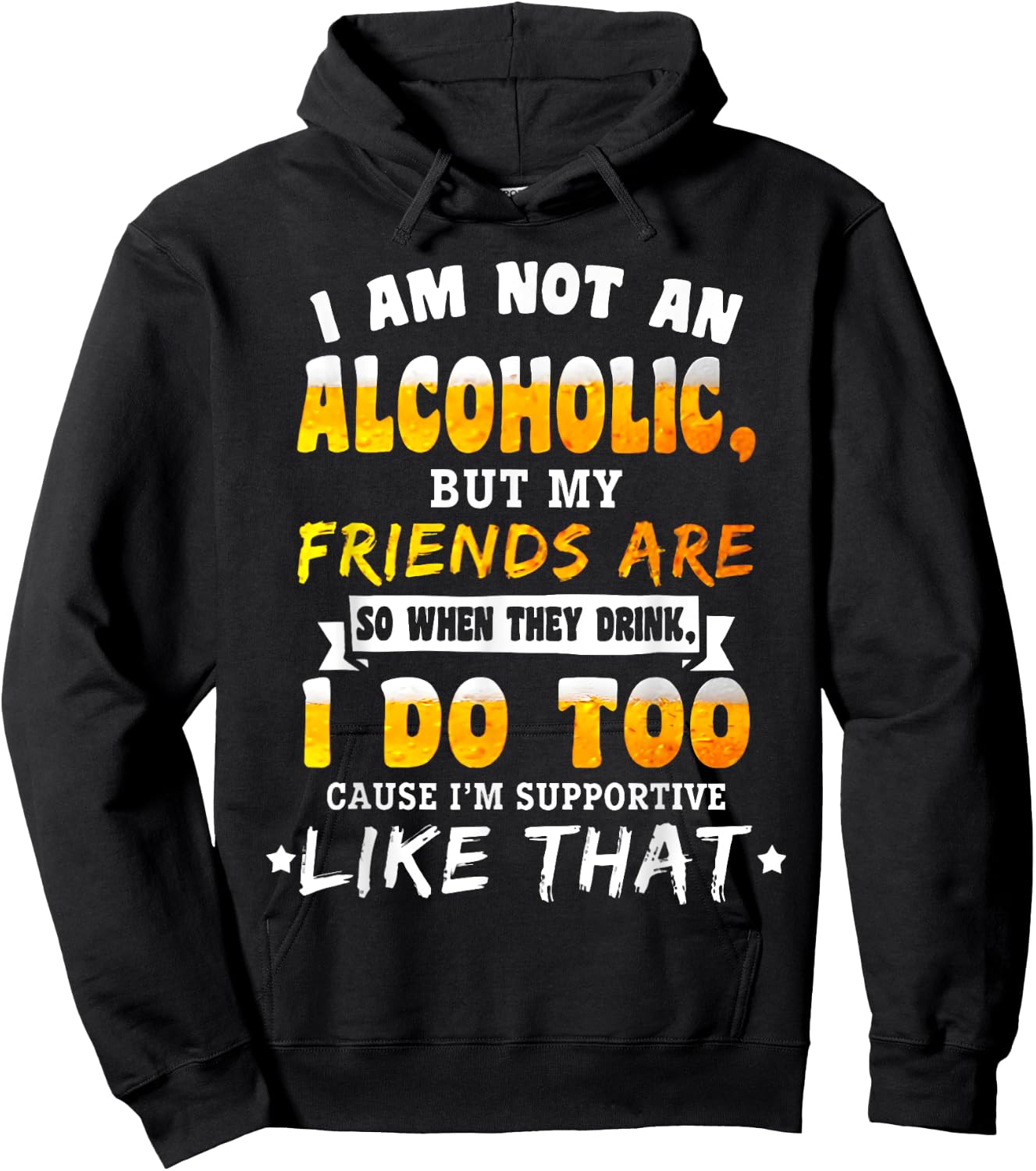 I Am Not a Alcoholic but My Friends Are So When They Drink Hoodie - Hoodie | Black