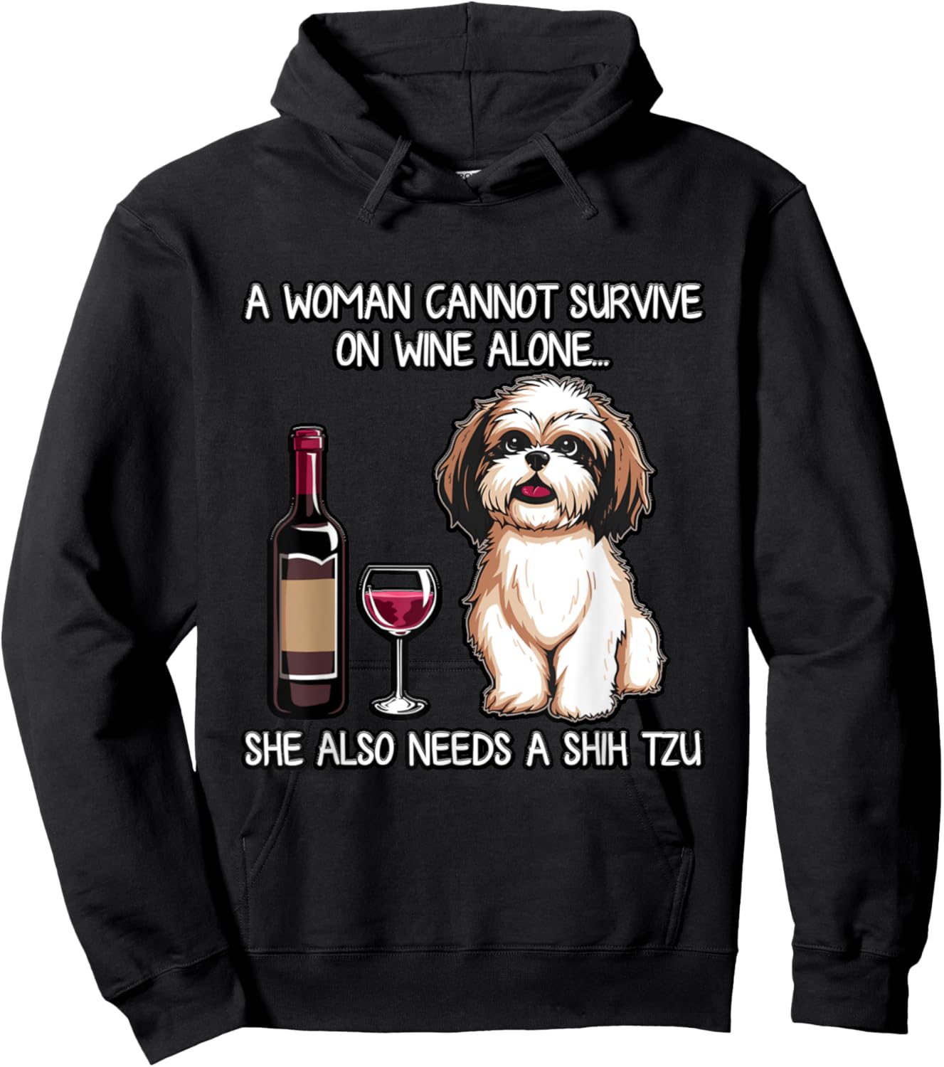 SHIH TZU A Woman Cannot Survive On Wine Alone Needs a Dog Hoodie - Hoodie | Black