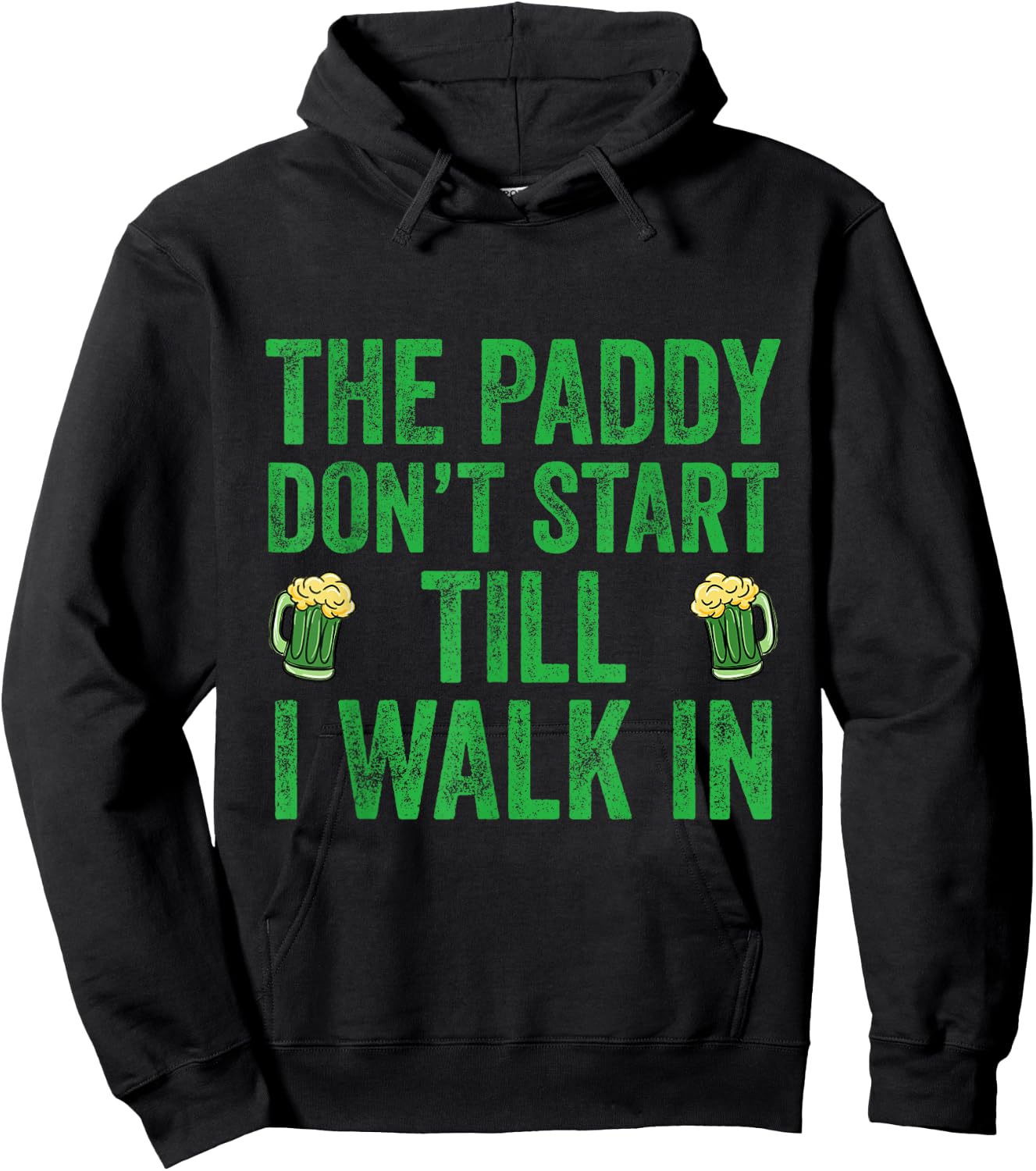 The Paddy Don't Start Til I Walk In St Patricks Day Party Hoodie - Hoodie | Black
