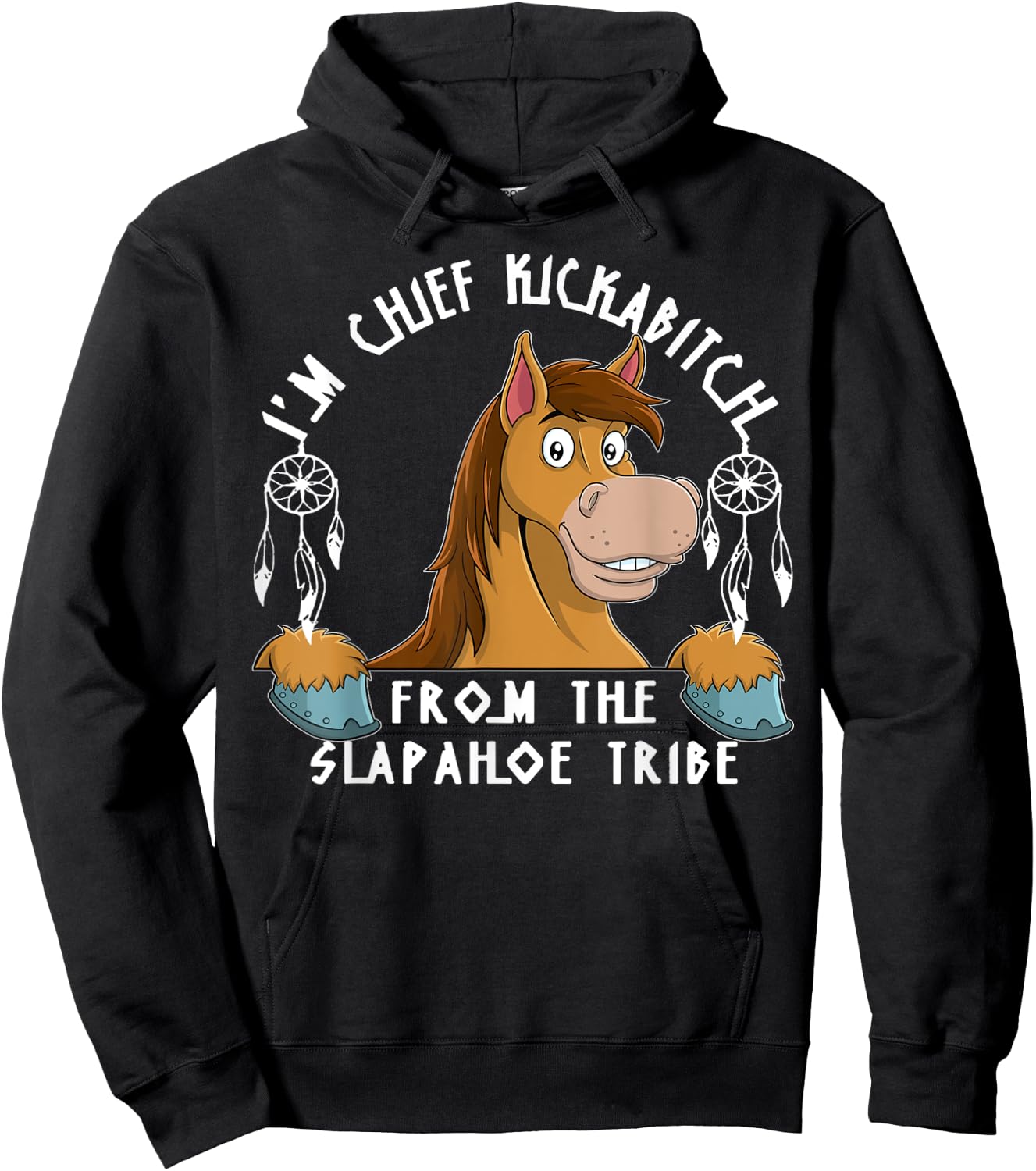Horse I'm Chief Kickabitch From The Slapahoe Tribe Hoodie - Hoodie | Black
