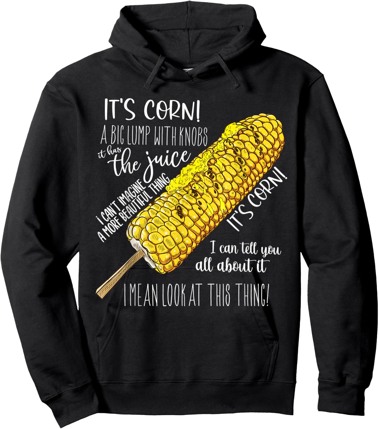 It’s Corn A Big Lump With Knobs It Has The Juice Its Corn Hoodie - Hoodie | Black
