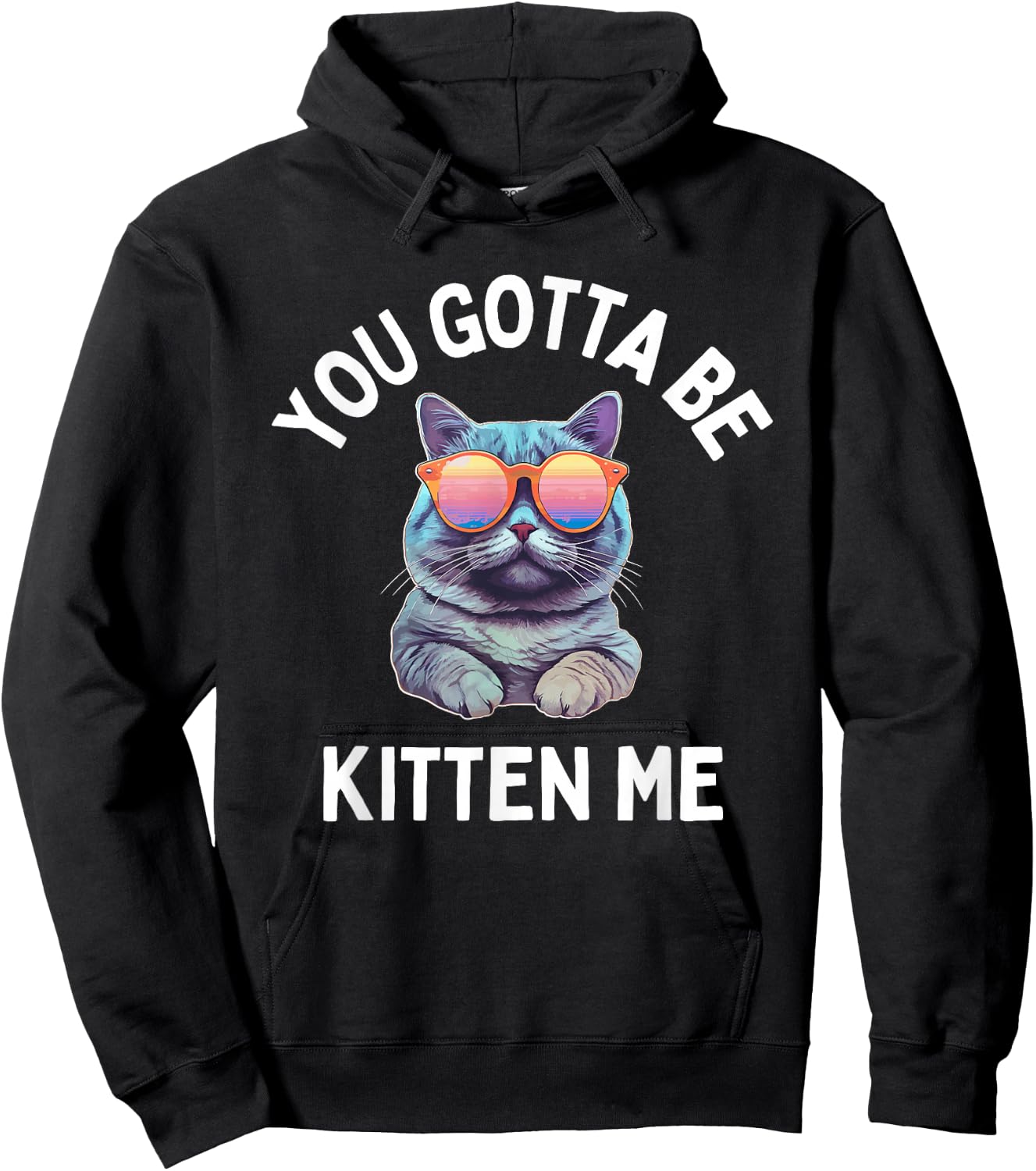 You Gotta Be Kitten Me Funny Cat Lover Hoodie - Hoodie | Black