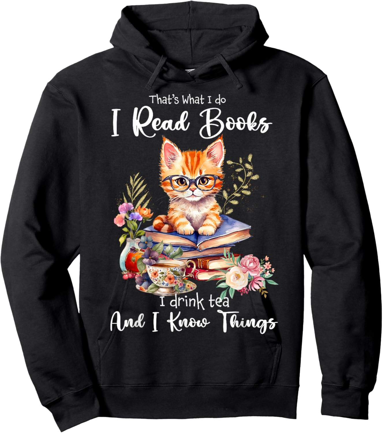 Book Tea Kitten Lovers Cat Mom Apparel That's What I Do I Read Books I Drink Tea I Know Things Cat Hoodie - Hoodie | Black