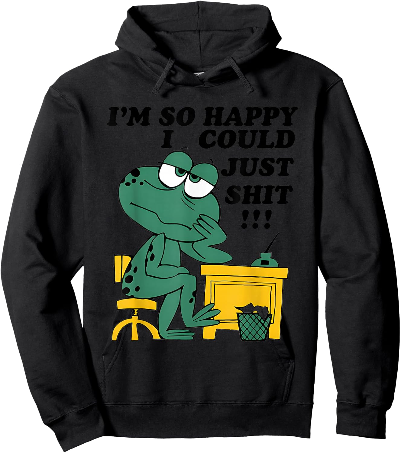 I’m So Happy I Could Just Shit Hoodie - Hoodie | Black