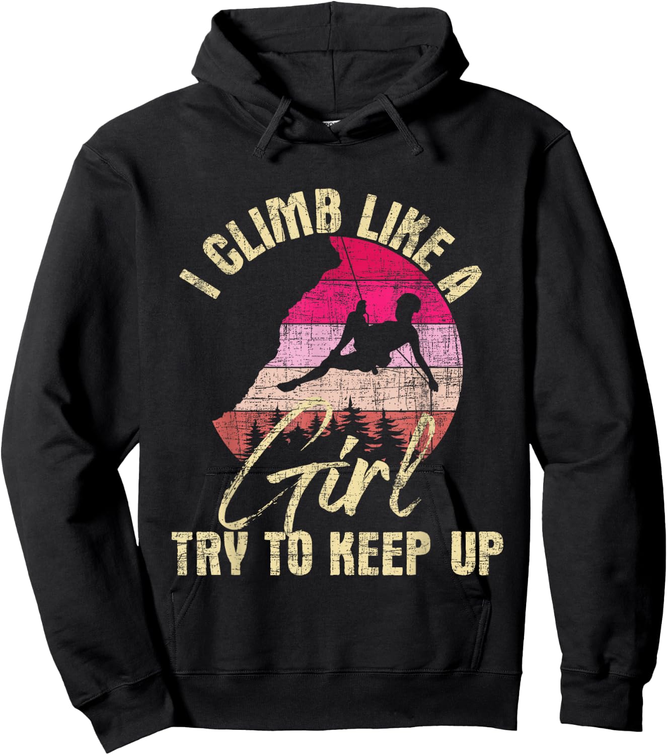 I Climb Like A Girl Try to Keep Up - Rock Climbing Climber Hoodie - Hoodie | Black