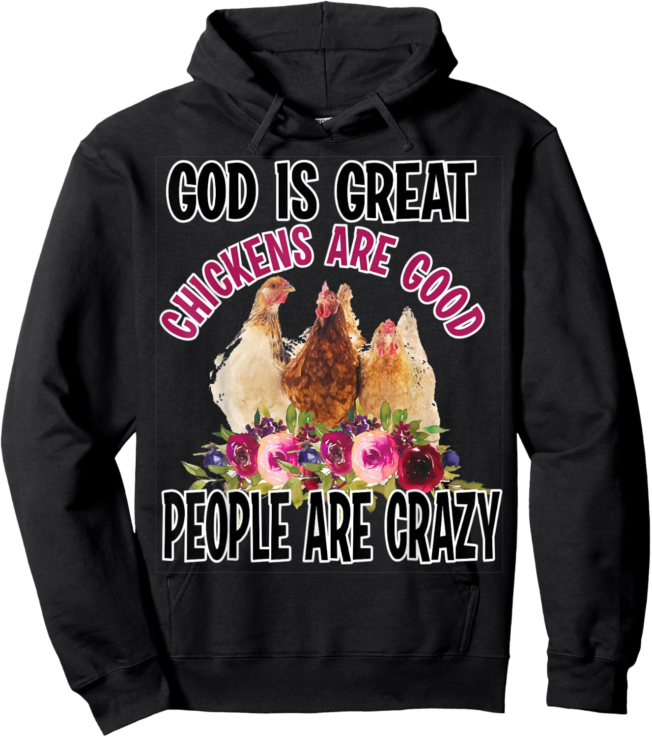 God is Great Chickens are Good People are Crazy Funny Hoodie - Hoodie | Black