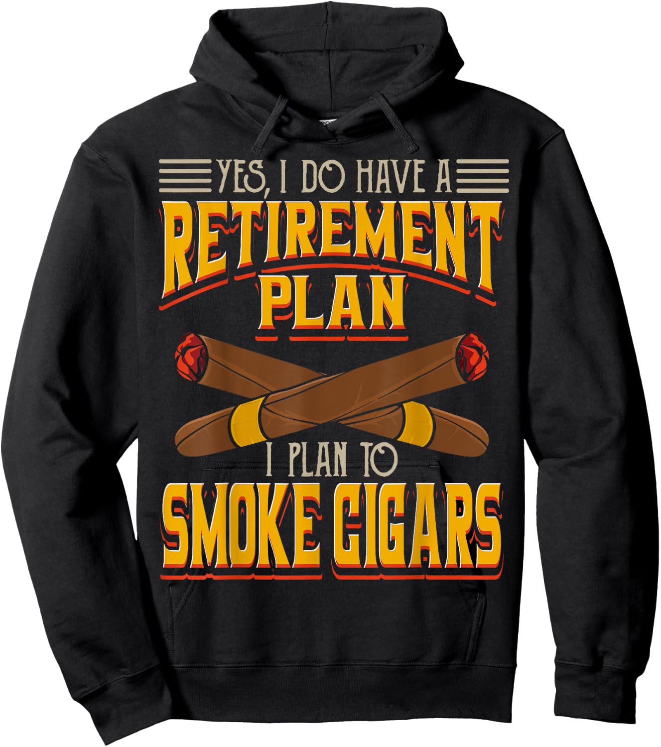 Yes, I Do Have A Retirement Plan I Plan To Smoke Cigars Hoodie - Hoodie | Black