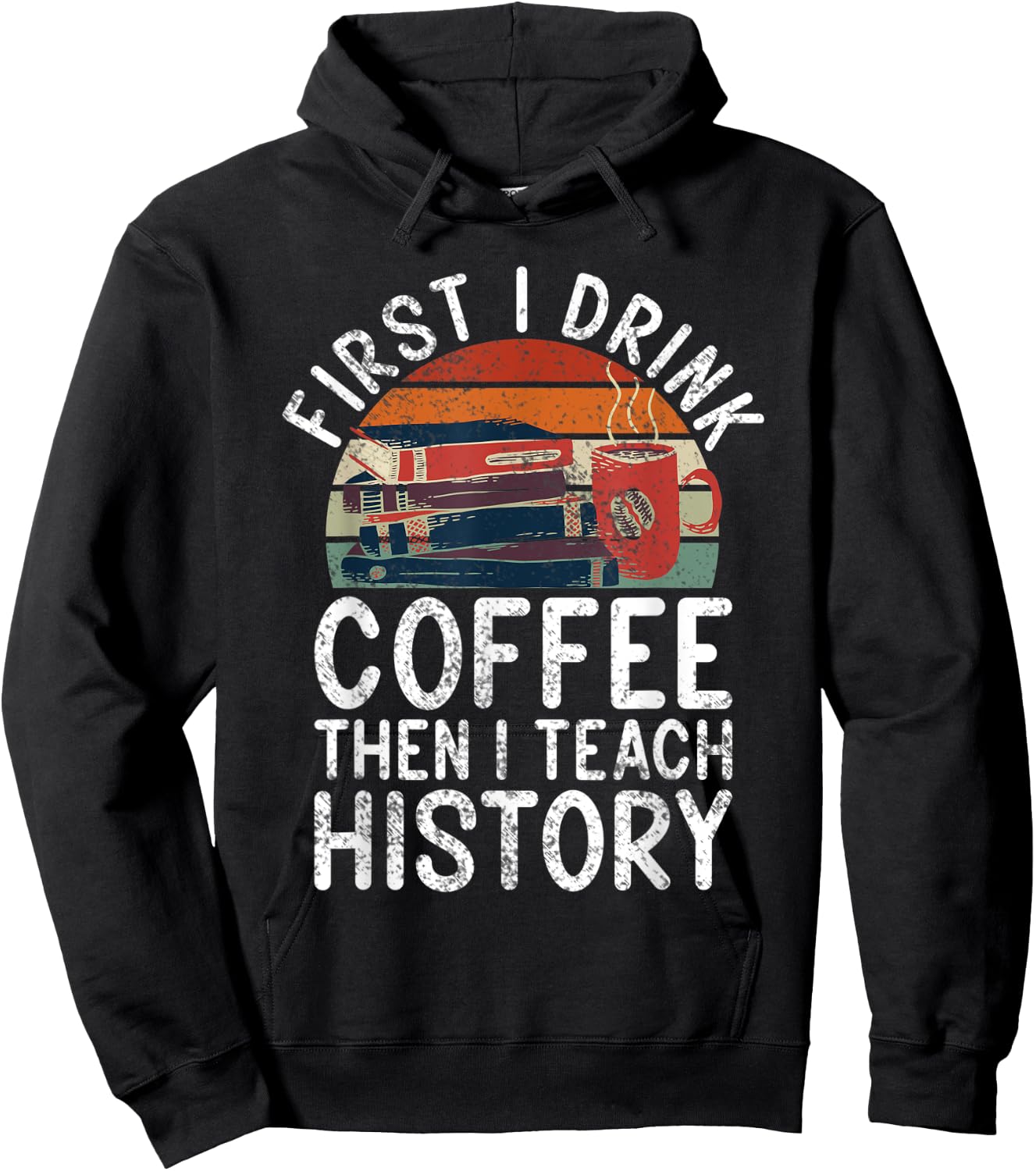 First i drink Coffee then i teach History Teacher Hoodie - Hoodie | Black