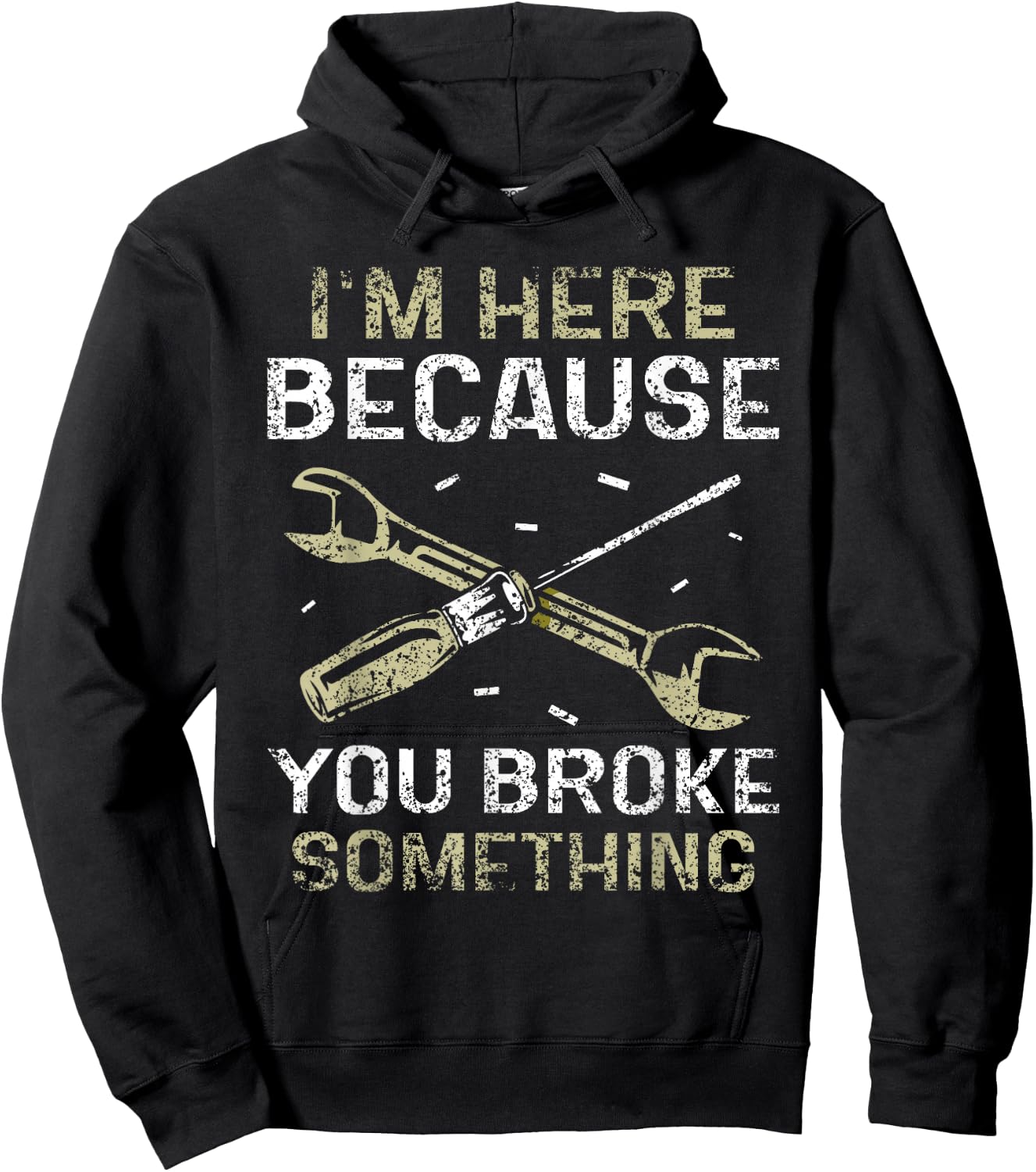 I'm Here Because You Broke Something Mr Fix It Fixing Hoodie - Hoodie | Black