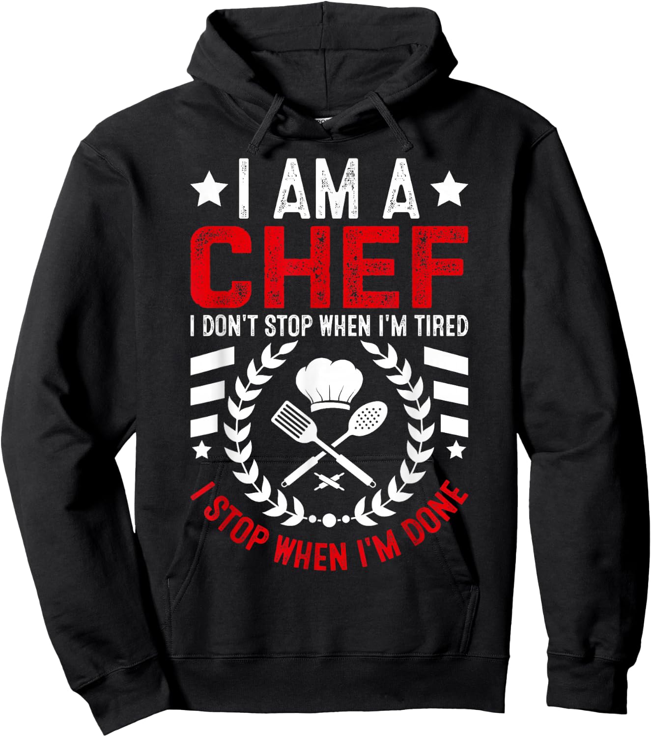 I Am A Chef I Don't Stop When I'm Tired I Stop When Im Done Hoodie - Hoodie | Black