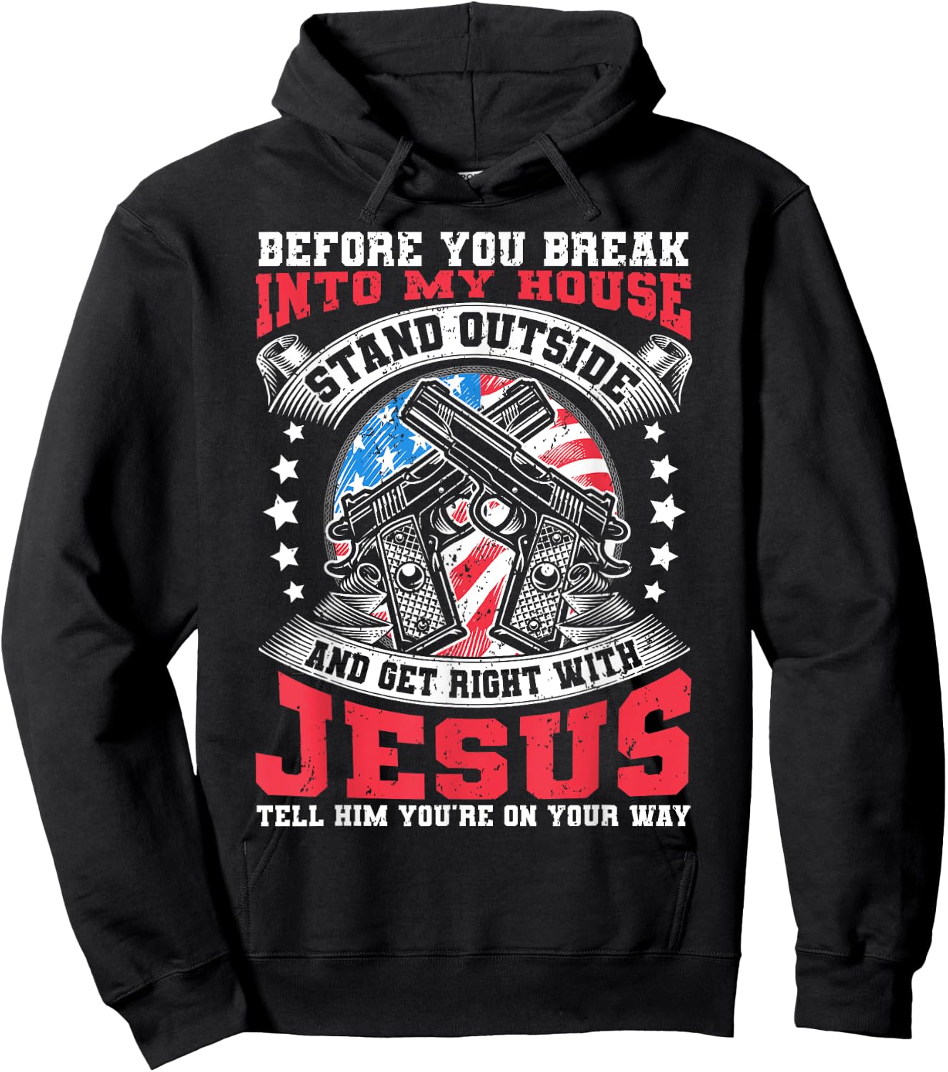 Before You Break Into My House, Jesus & US Flag With Guns Hoodie - Hoodie | Black