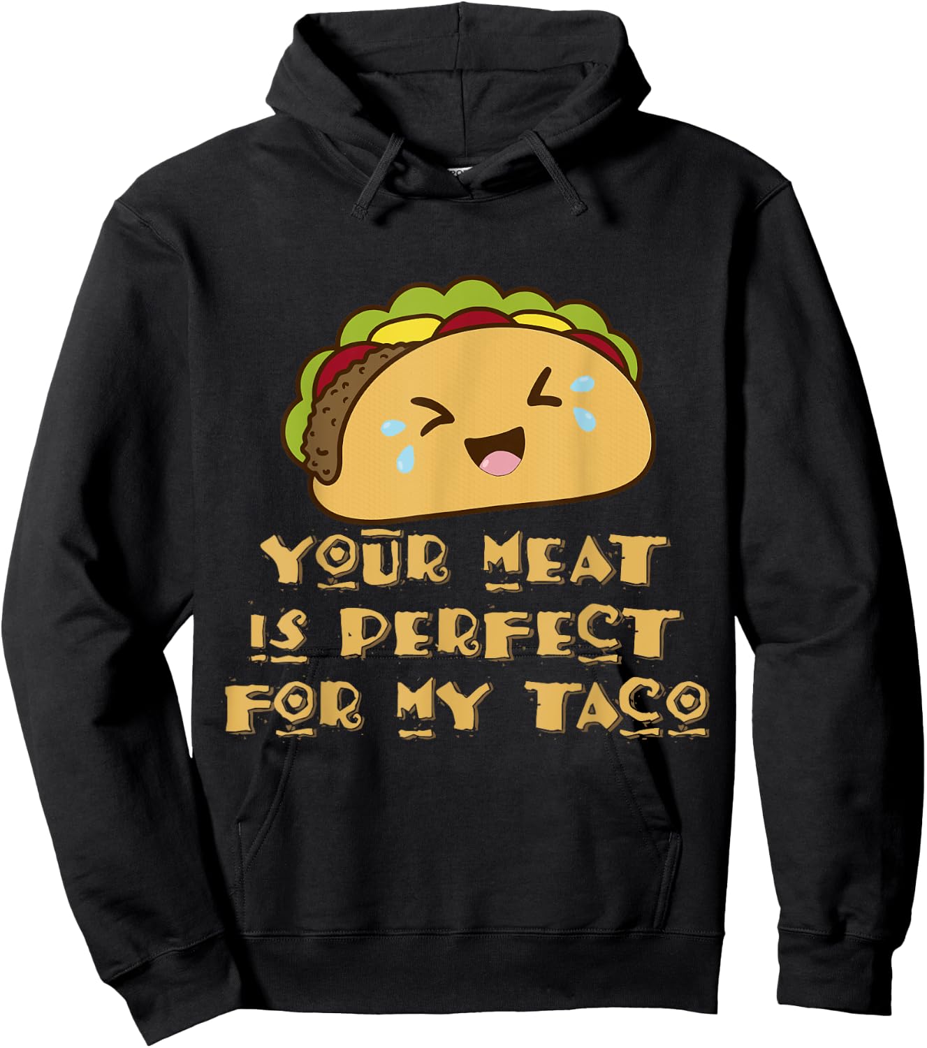 Your Meat is Perfect for My Taco Hoodie - Hoodie | Black