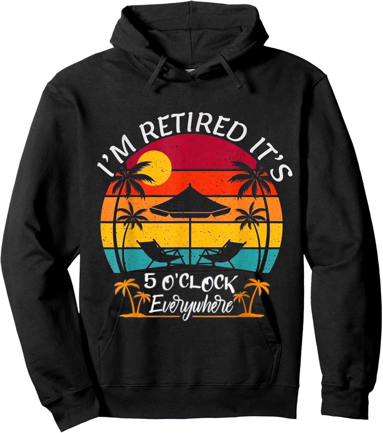 Funny Retirement It's 5 O'Clock Everywhere I'm Retired Hoodie - Hoodie | Black