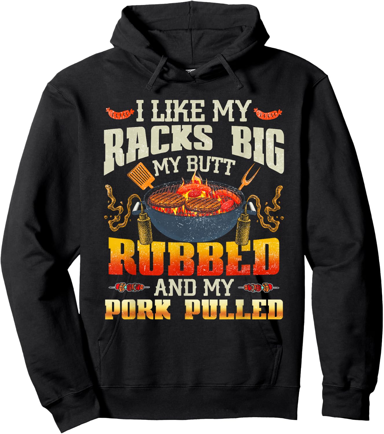 I Like Racks Big My Butt Rubbed And My Pork Pulled Grilling Hoodie - Hoodie | Black
