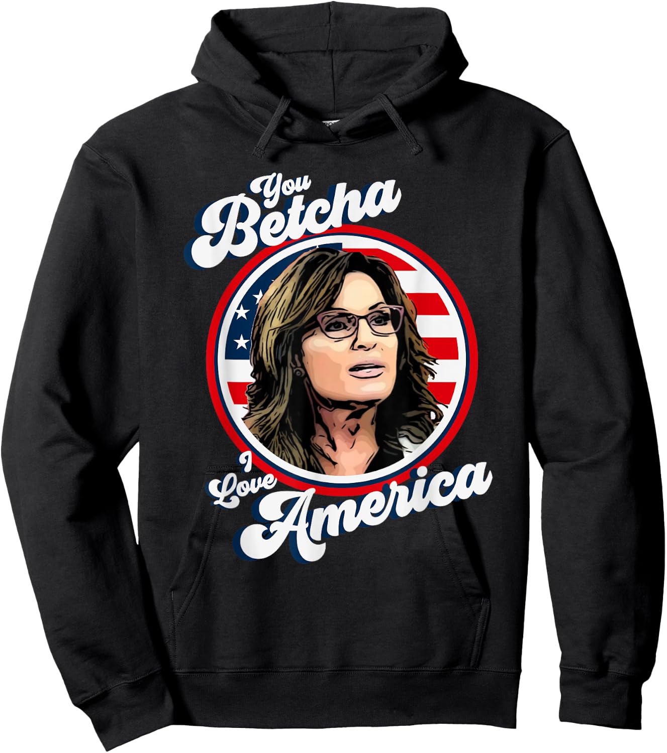 Sarah Palin You Betcha I Love America 4th Of July USA Flag Men Hoodie - Hoodie | Black