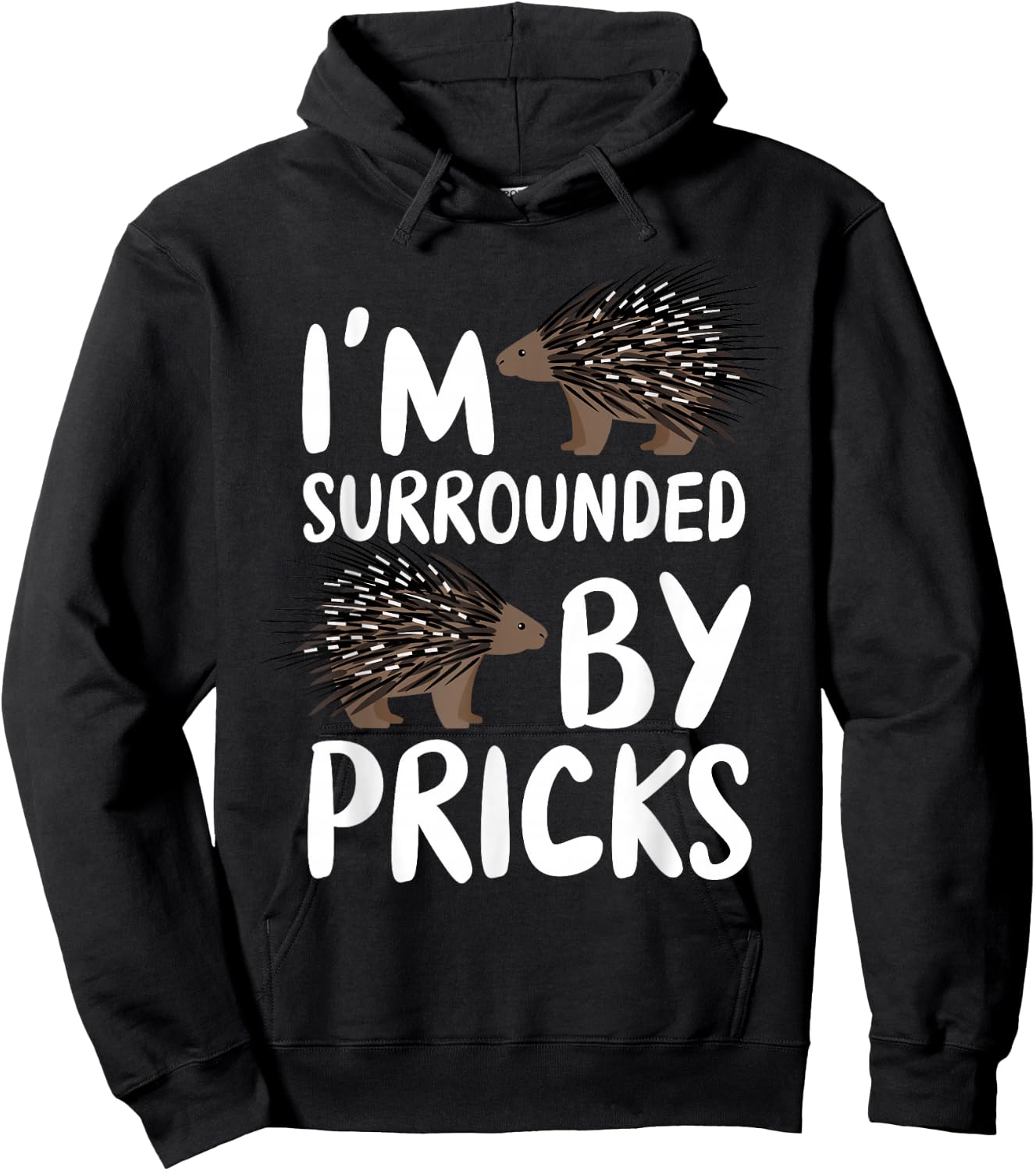 I'm Surrounded By Pricks - Nature Animal Rodent Porcupine Hoodie - Hoodie | Black