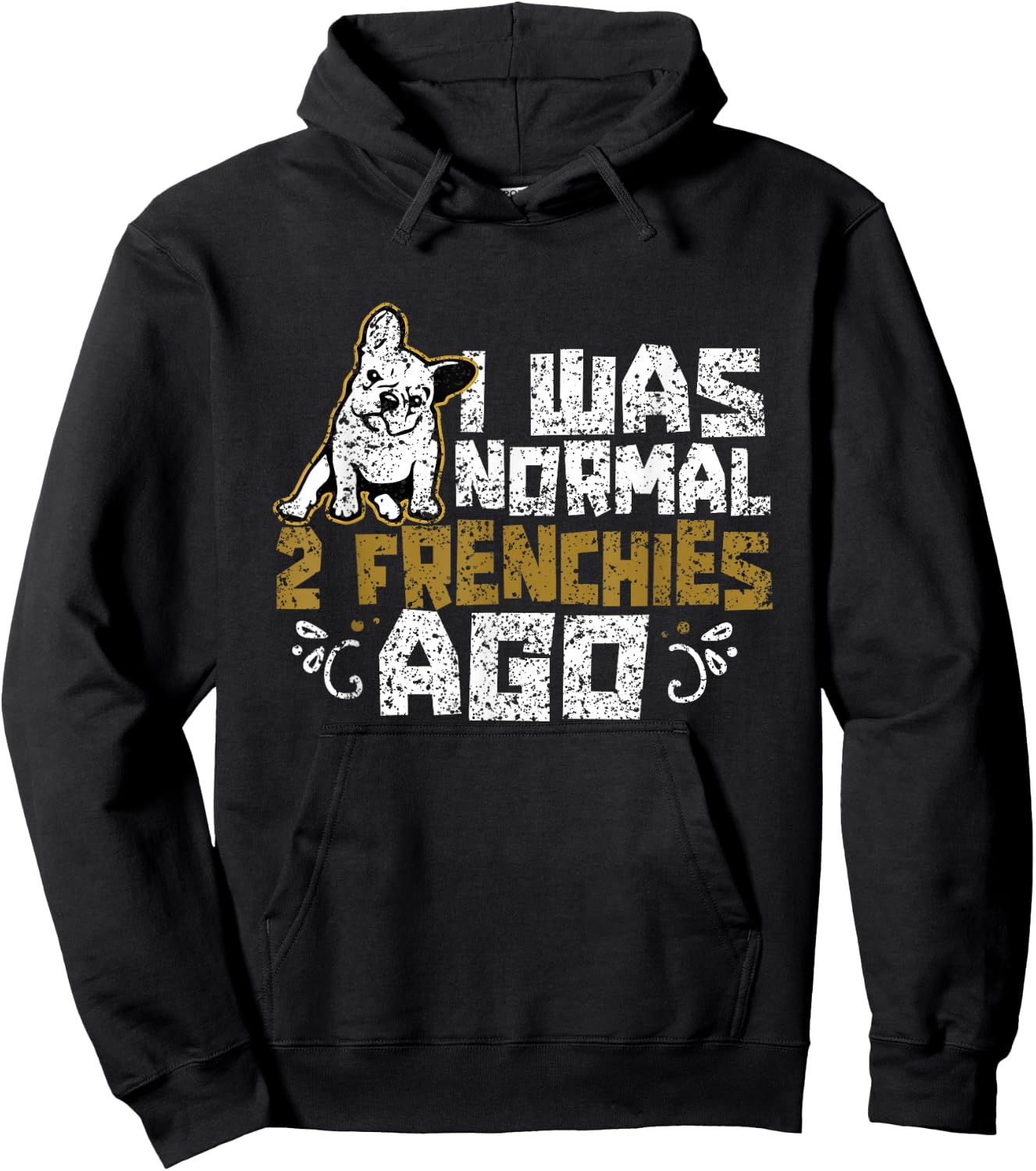 I Was Normal 2 Frenchies Ago Frenchie Owner French Bulldog Hoodie - Hoodie | Black