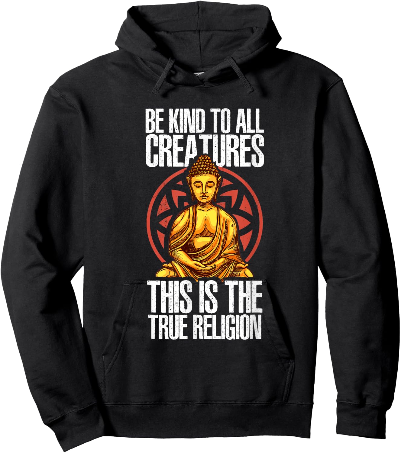 Be Kind To All Creatures This Is The Religion True | Buddha Hoodie - Hoodie | Black