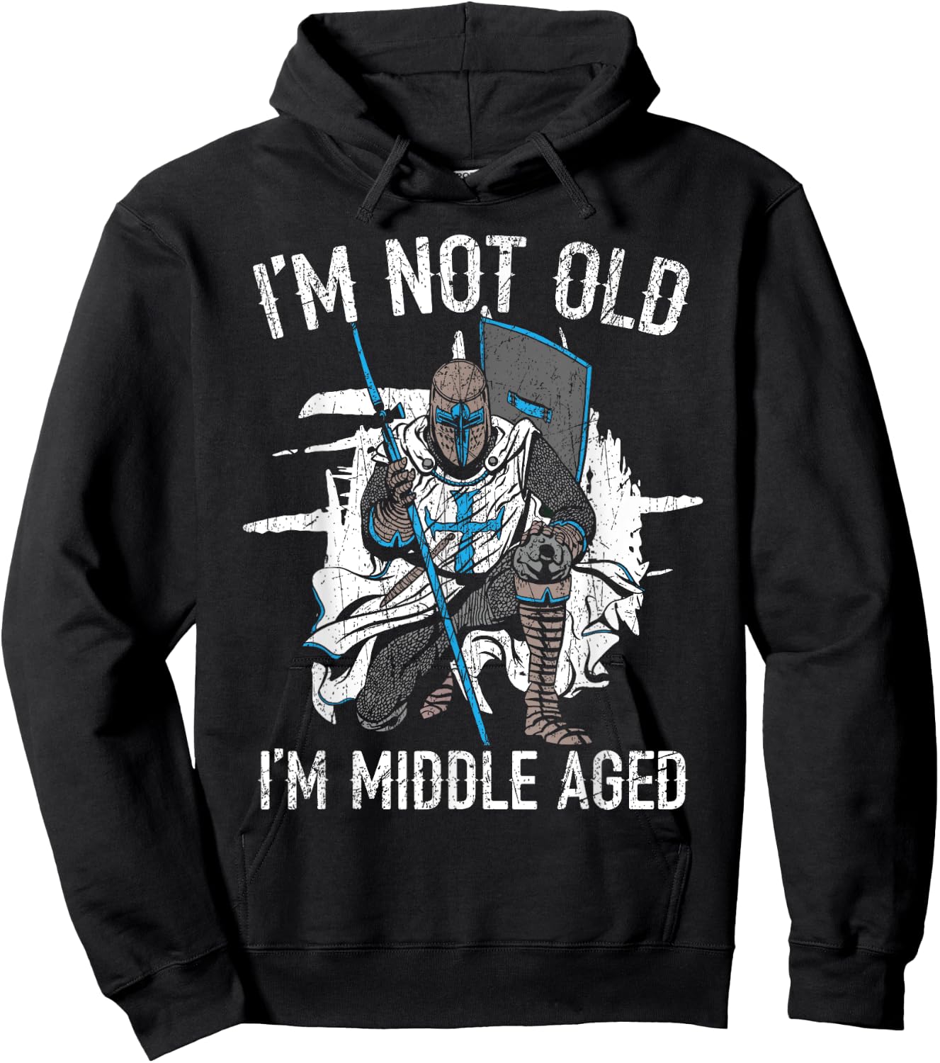 I'm Not Old I'm Middle Aged Knight Medieval Knighthood Hoodie - Hoodie | Black