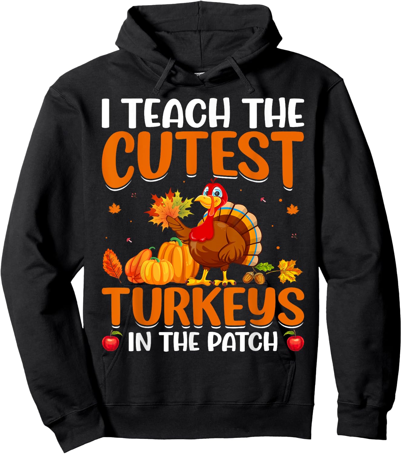 I Teach The Cutest Turkeys In The Patch Hoodie - Hoodie | Black