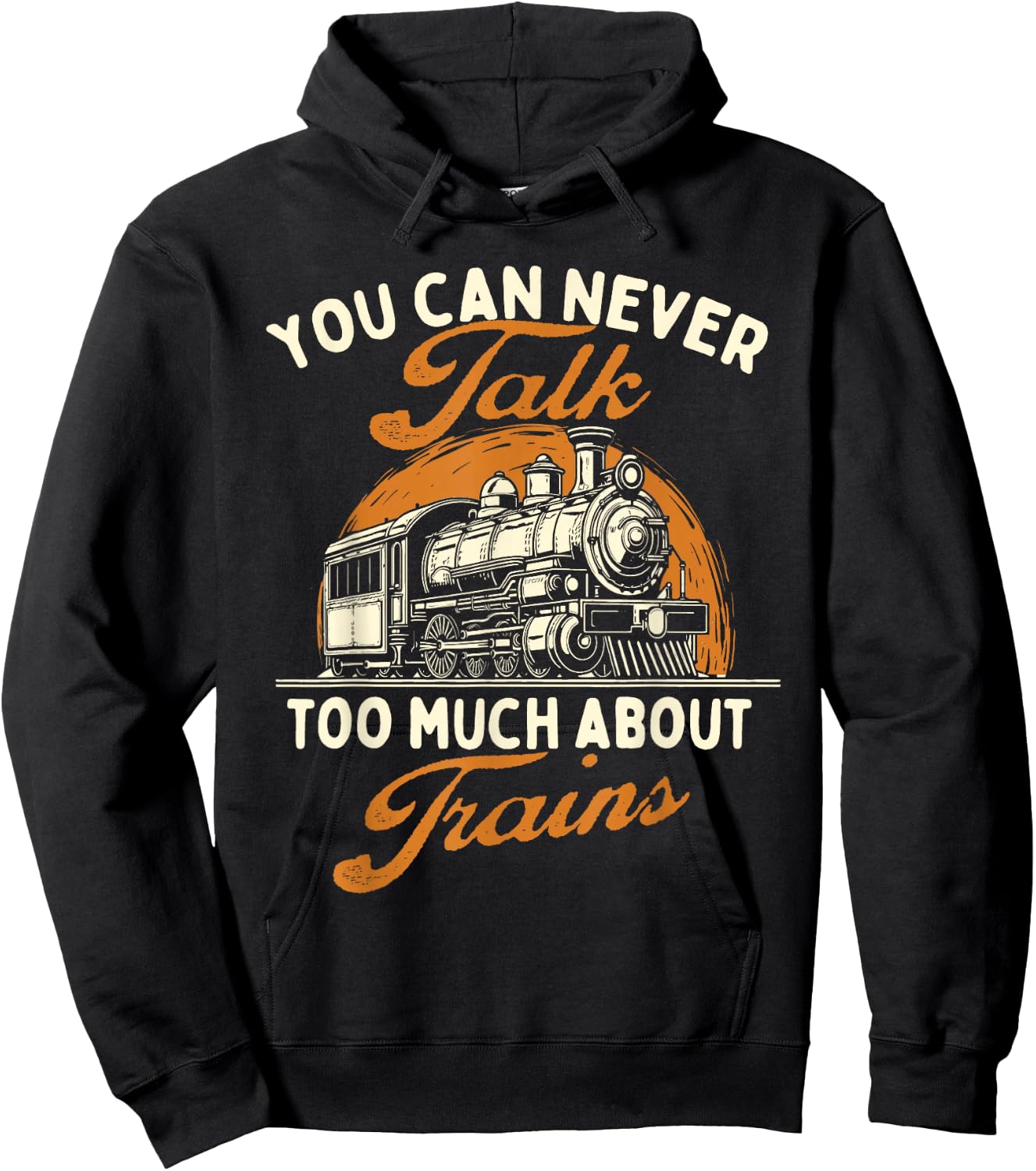 You Can Never Talk Too Much About Trains - Railroad Lover Hoodie - Hoodie | Black