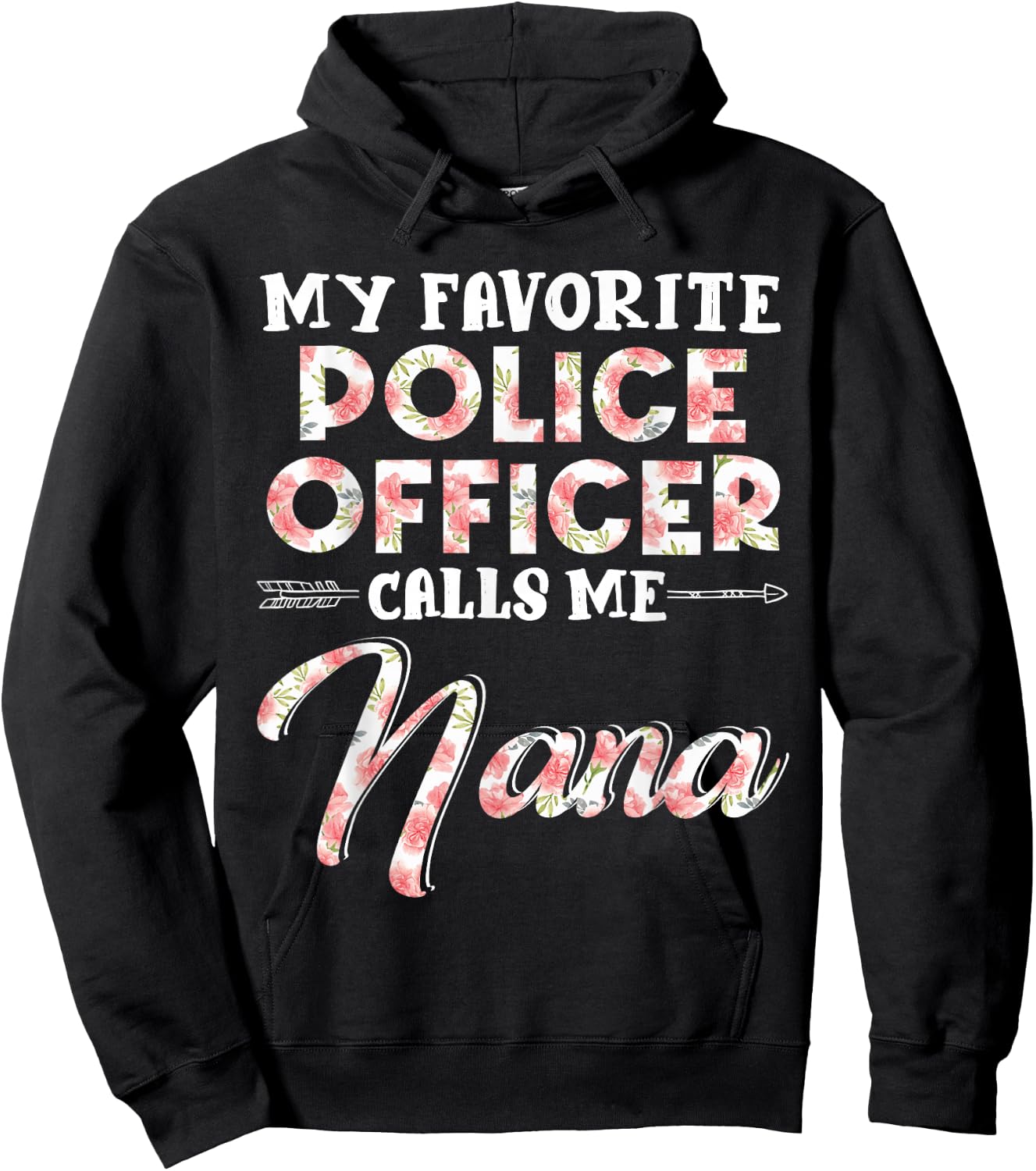 My Favorite Police Officer Calls Me Nana Floral Design Funny Hoodie - Hoodie | Black
