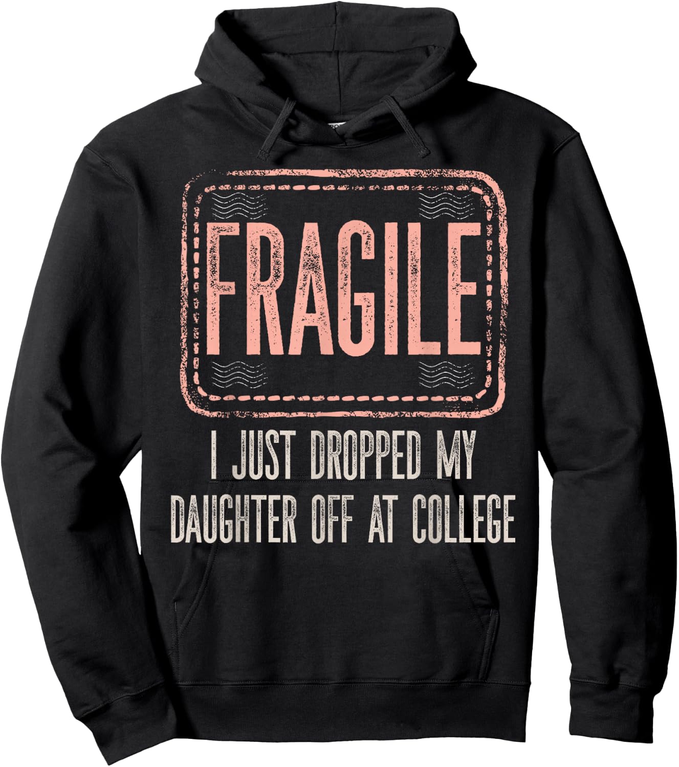 Fragile I Just Dropped My Daughter Off At College Drop Off Hoodie - Hoodie | Black