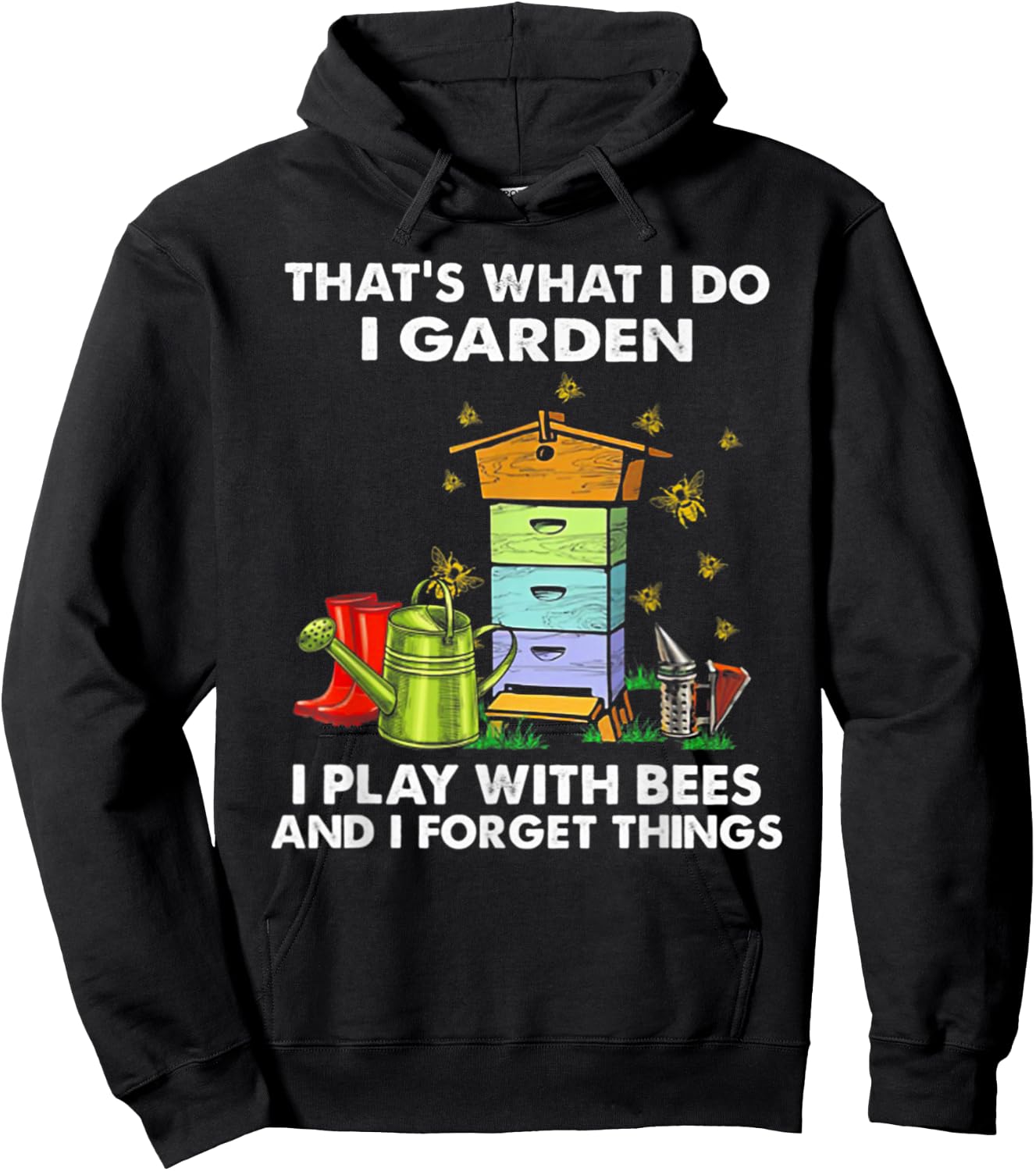 That's What I Do I Garden I Play With Bees & I Forget Things Hoodie - Hoodie | Black