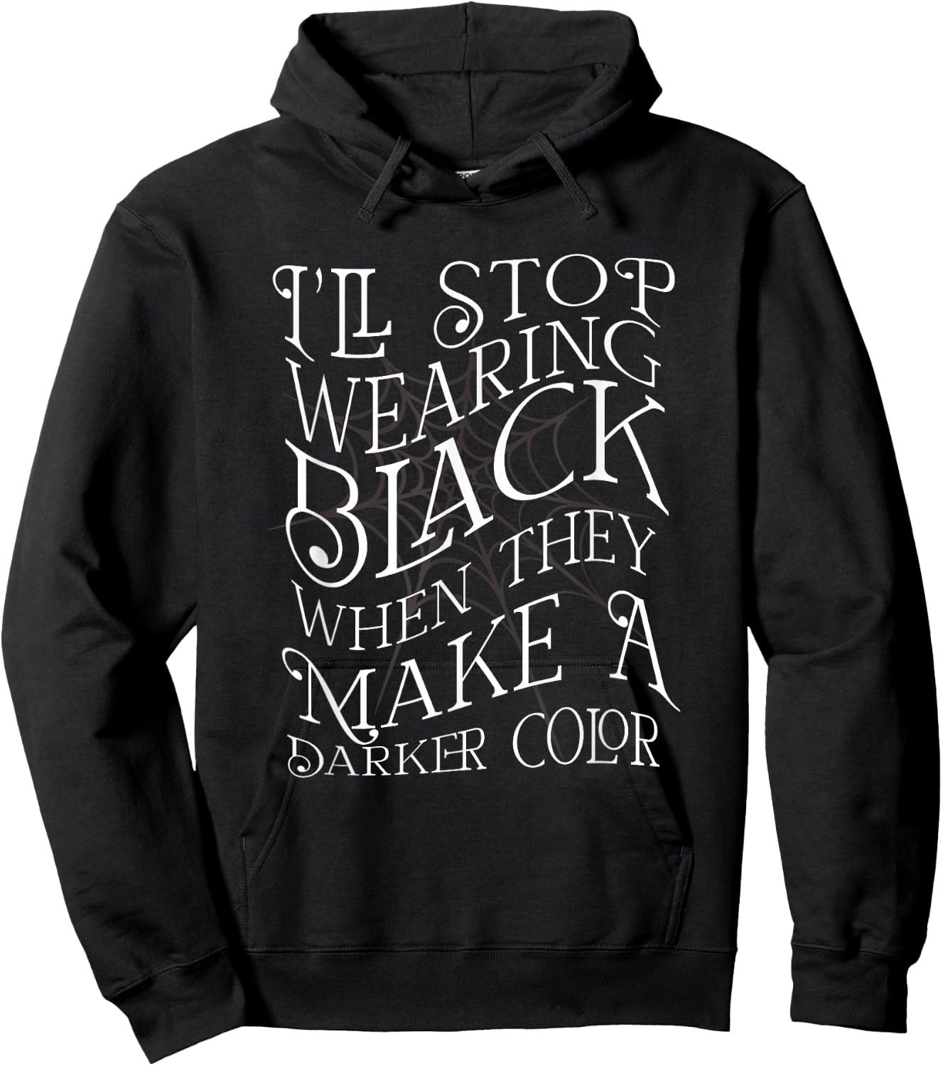 I'LL STOP WEARING BLACK WHEN THEY MAKE A DARKER COLOR Meme Hoodie - Hoodie | Black