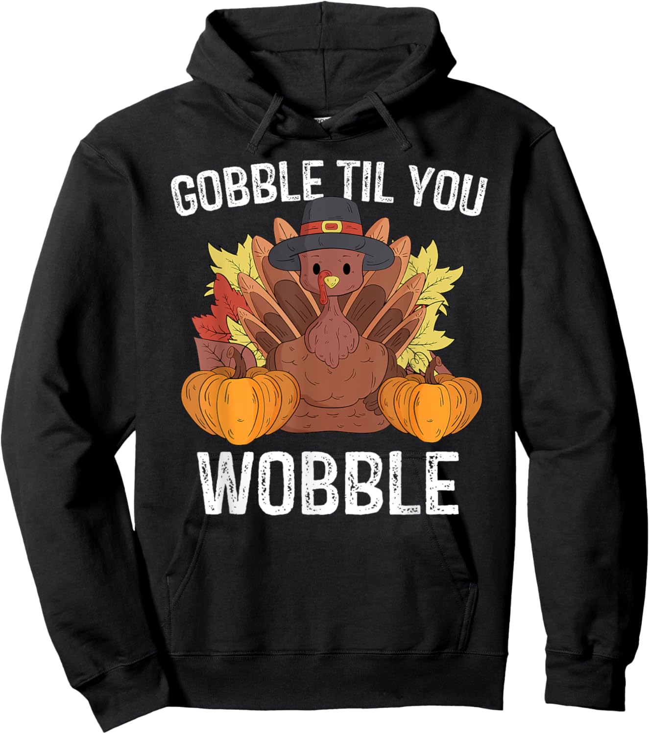 Gobble Til You Wobble Gifts Happy Thanksgiving Funny Turkey Hoodie - Hoodie | Black