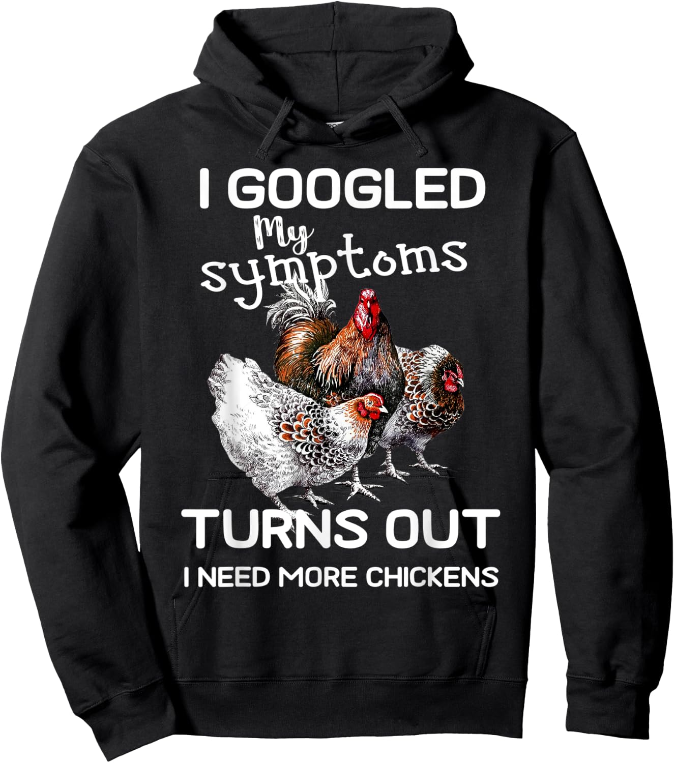 I Googled'ss My Symptoms Turned Out I Need More Chickens Hoodie - Hoodie | Black