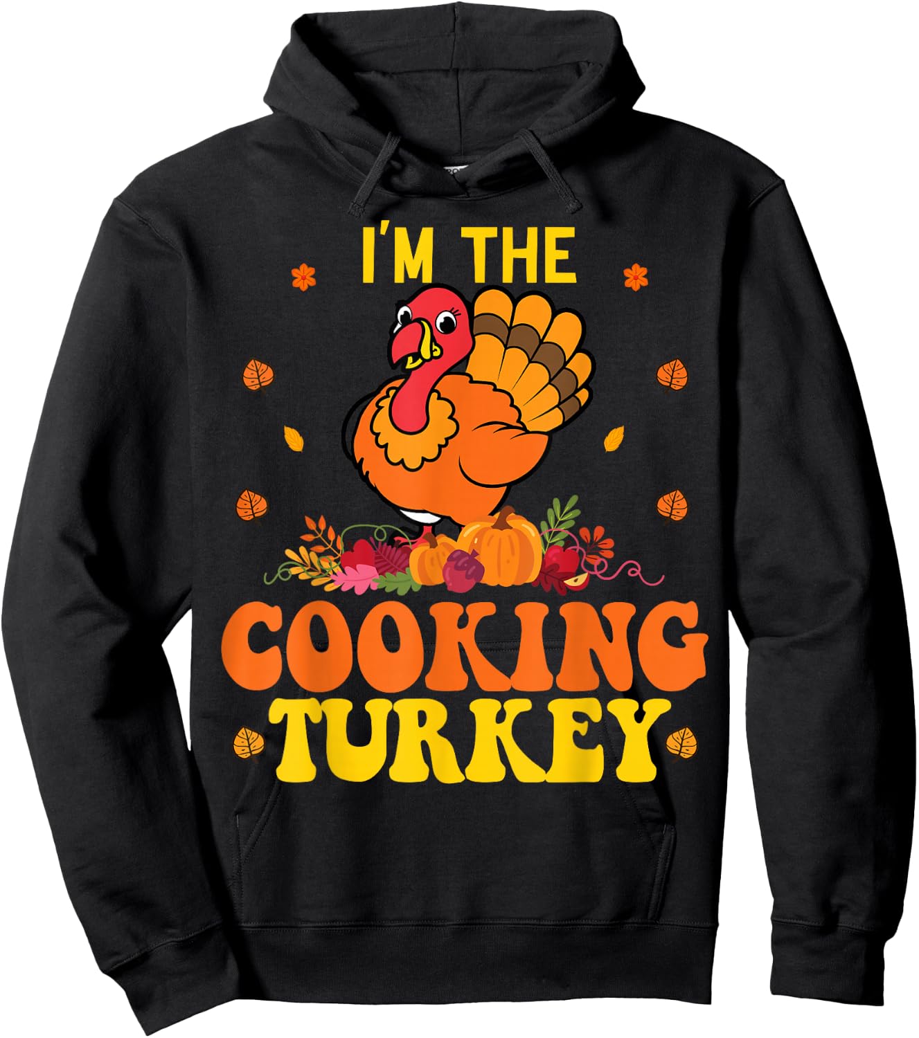 I'm The Cooking Thanksgiving Funny Turkey Saying Hoodie - Hoodie | Black