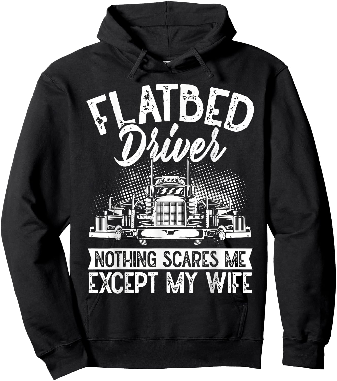 Flatbedder Nothing Scares Me Except My Wife Flatbed Driver Hoodie - Hoodie | Black
