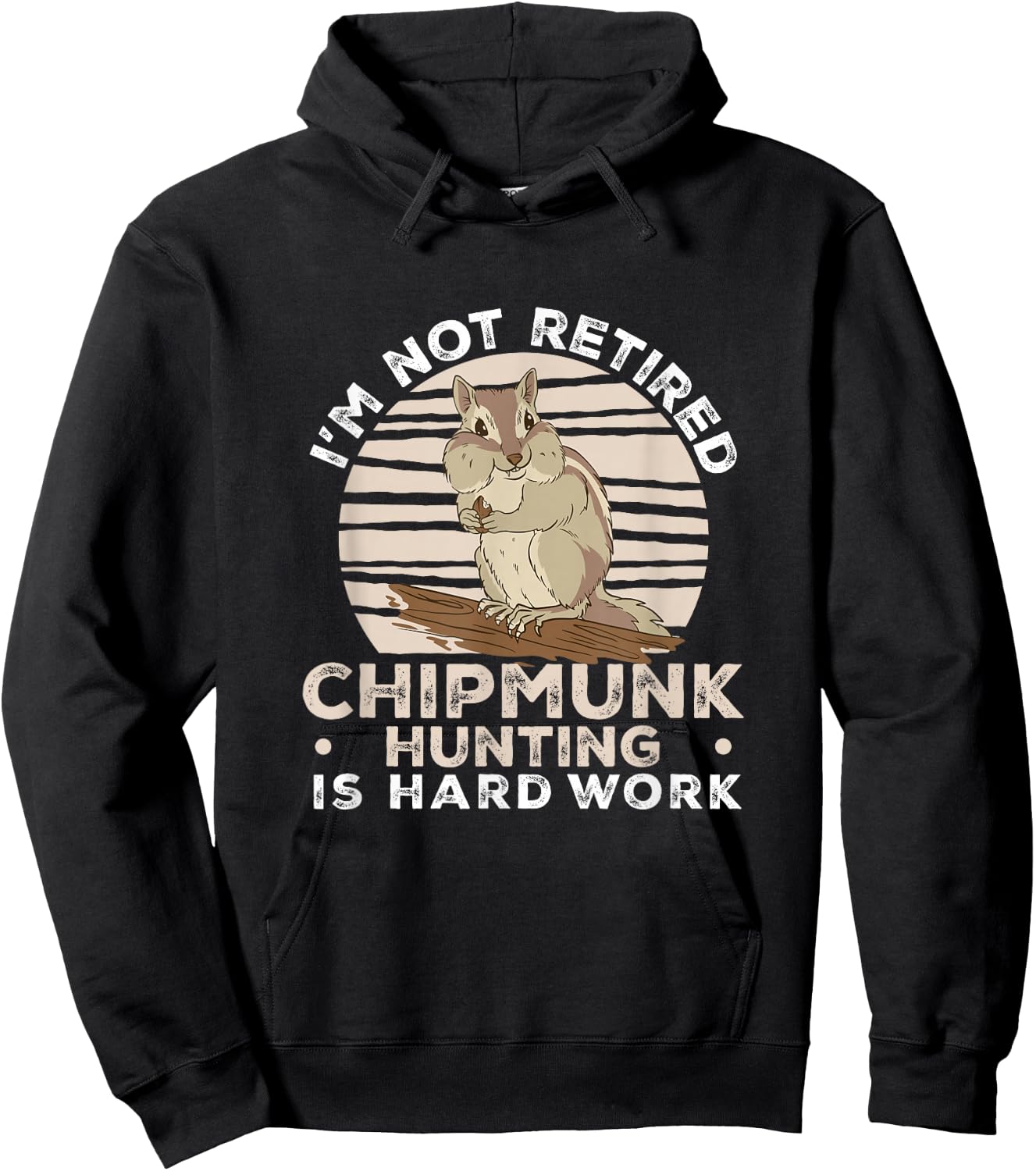 I'm Not Retired Funny Chipmunk Hunting For A Chipmunk Hunter Hoodie - Hoodie | Black