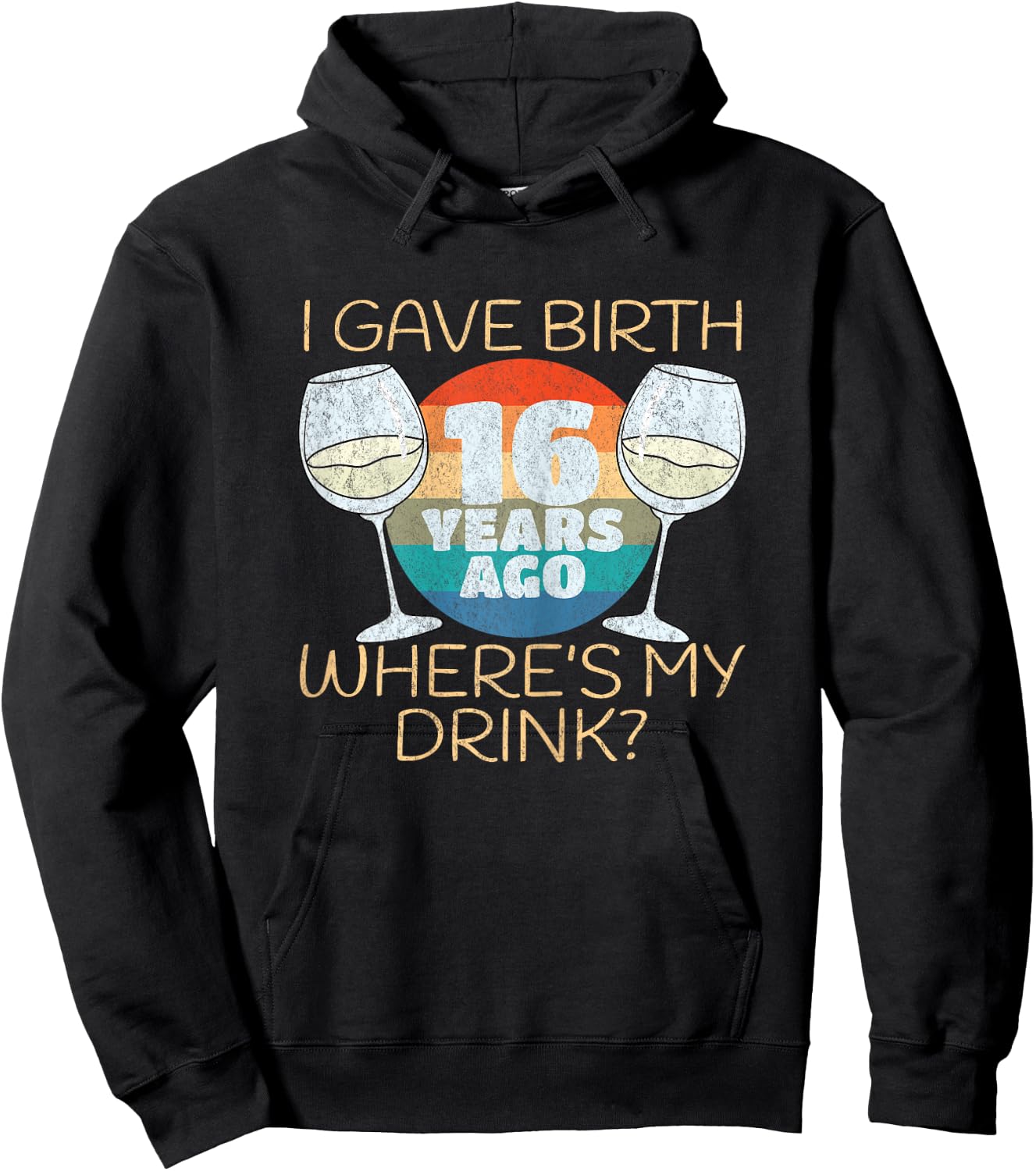 I Gave Birth 16 Years Ago Where's My Drink, 16th Birthday Hoodie - Hoodie | Black
