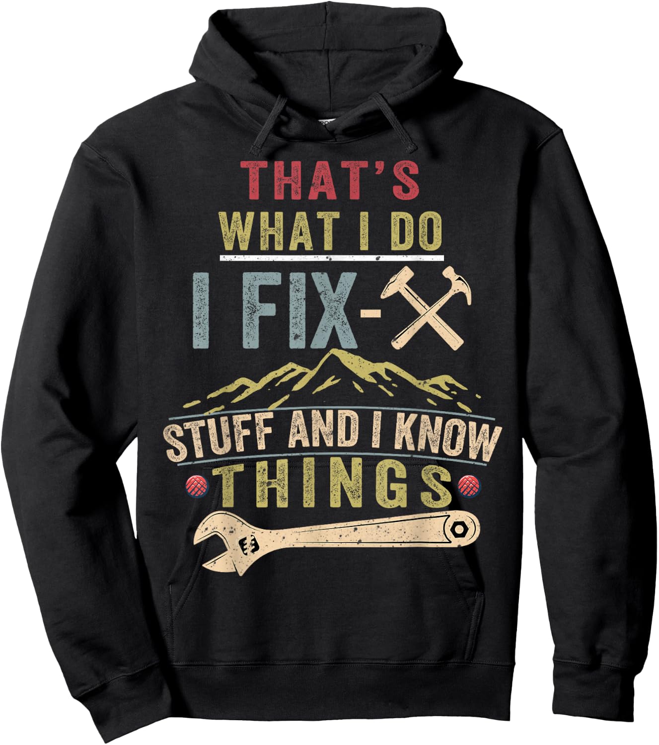 That's What I Do I Fix Stuff And I Know Things Funny Saying Hoodie - Hoodie | Black