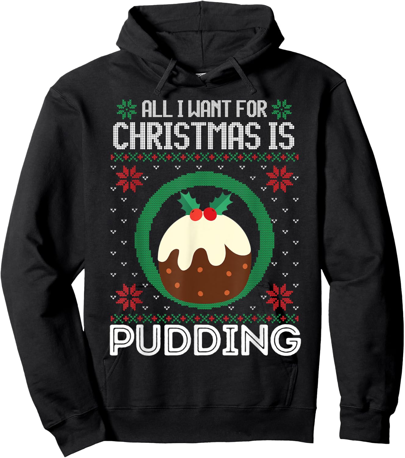 All I Want For Christmas Is Pudding Funny Ugly Xmas Sweater Hoodie - Hoodie | Black