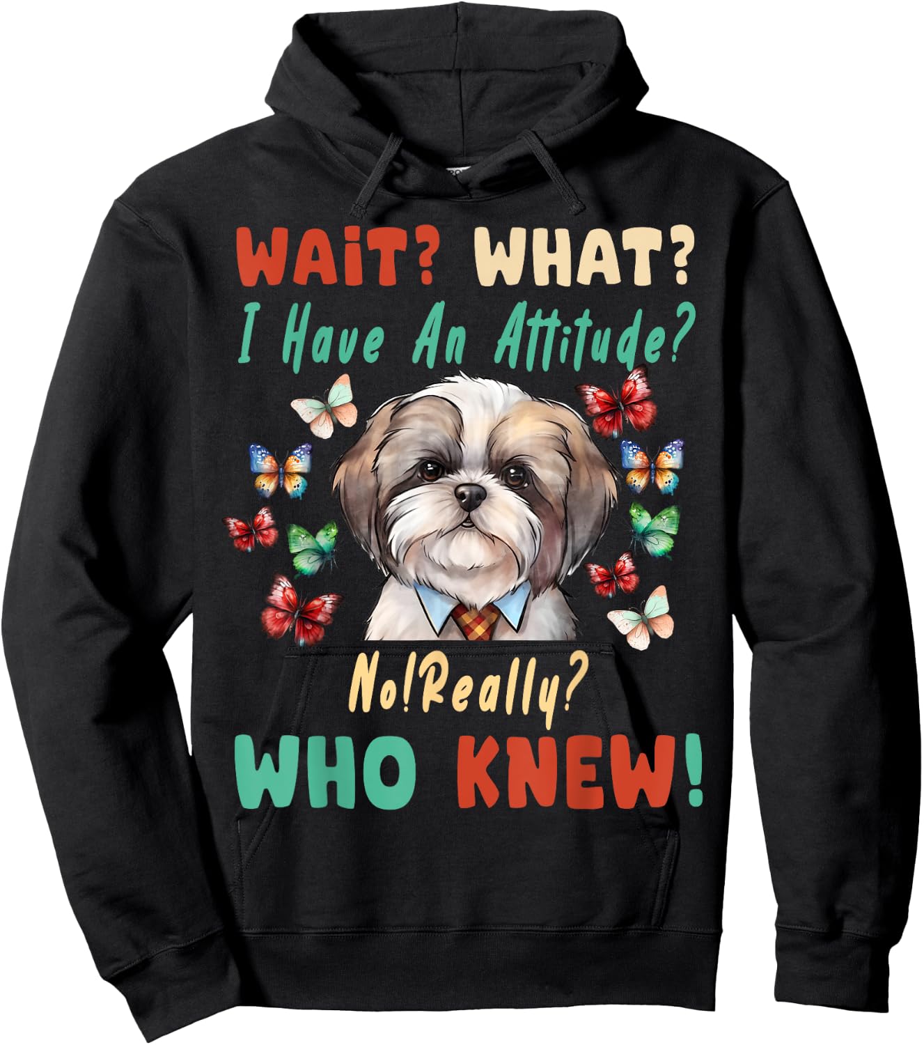 Wait What I Have An Attitude No Really Who Knew shih tzu Dog Hoodie - Hoodie | Black
