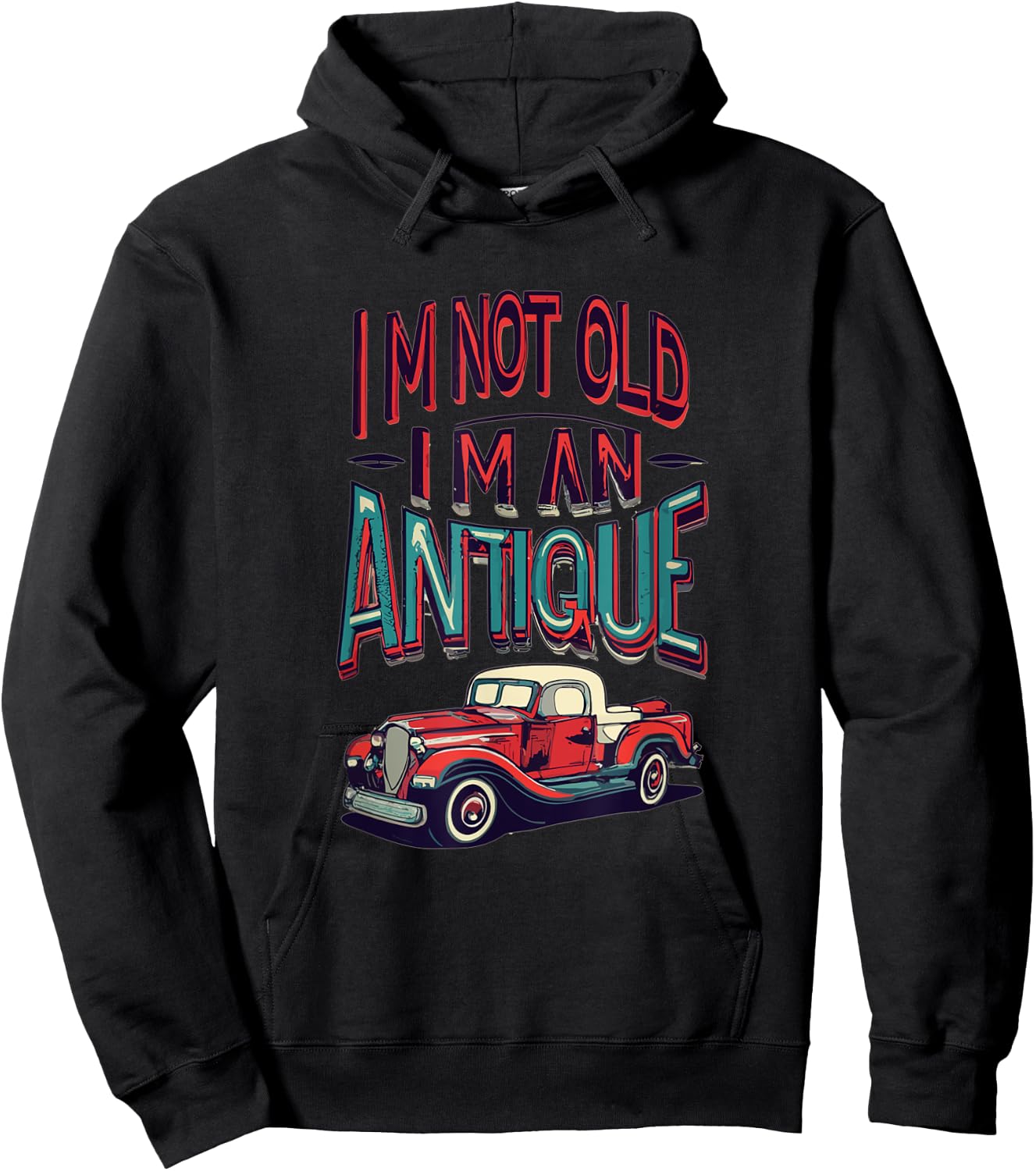 I'm Not Old I'm Antique, Classic Vintage Antique Car Truck Hoodie - Hoodie | Black