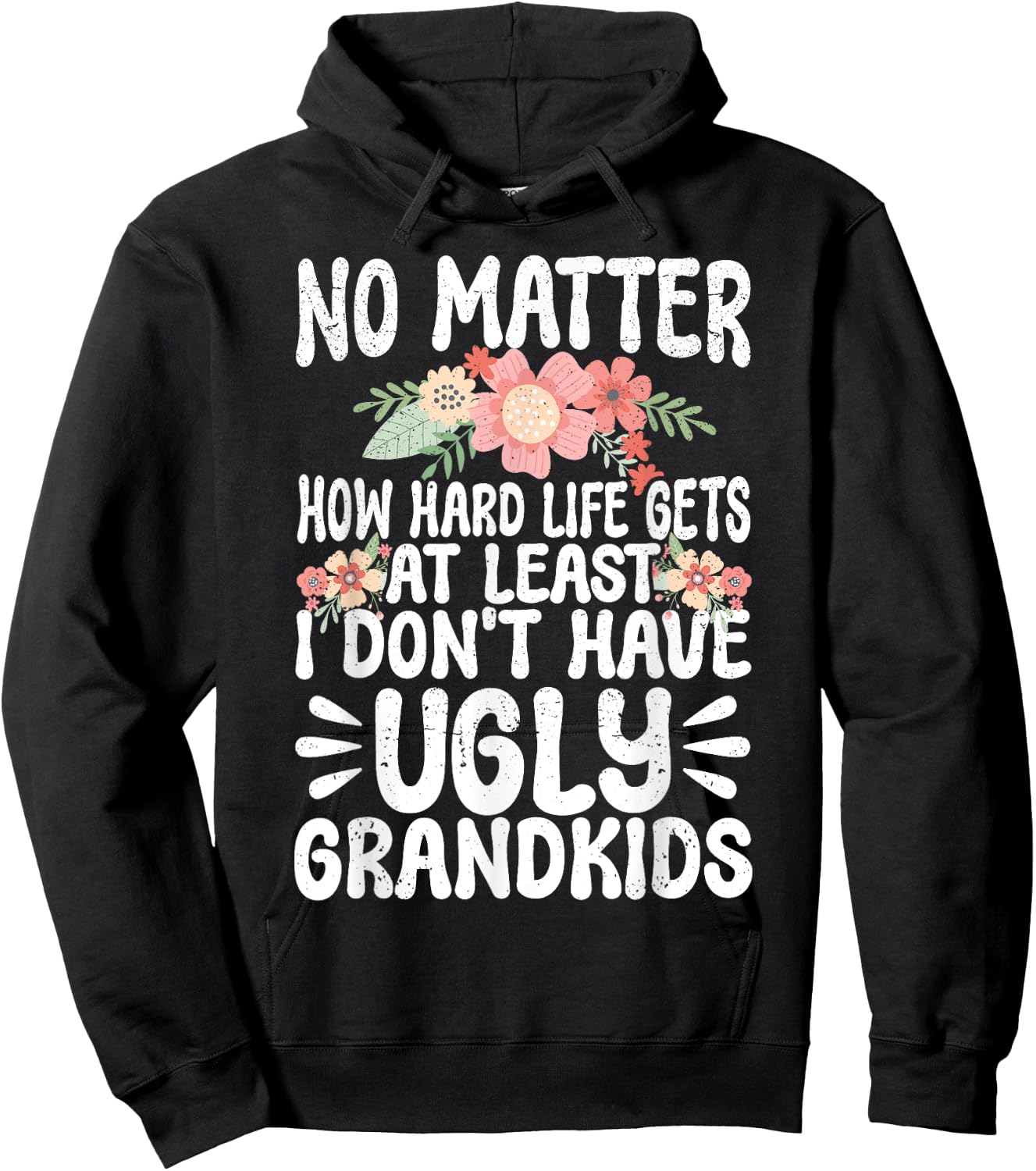 No Matter How Hard Life Gets At Least No Ugly Grandkids Hoodie - Hoodie | Black