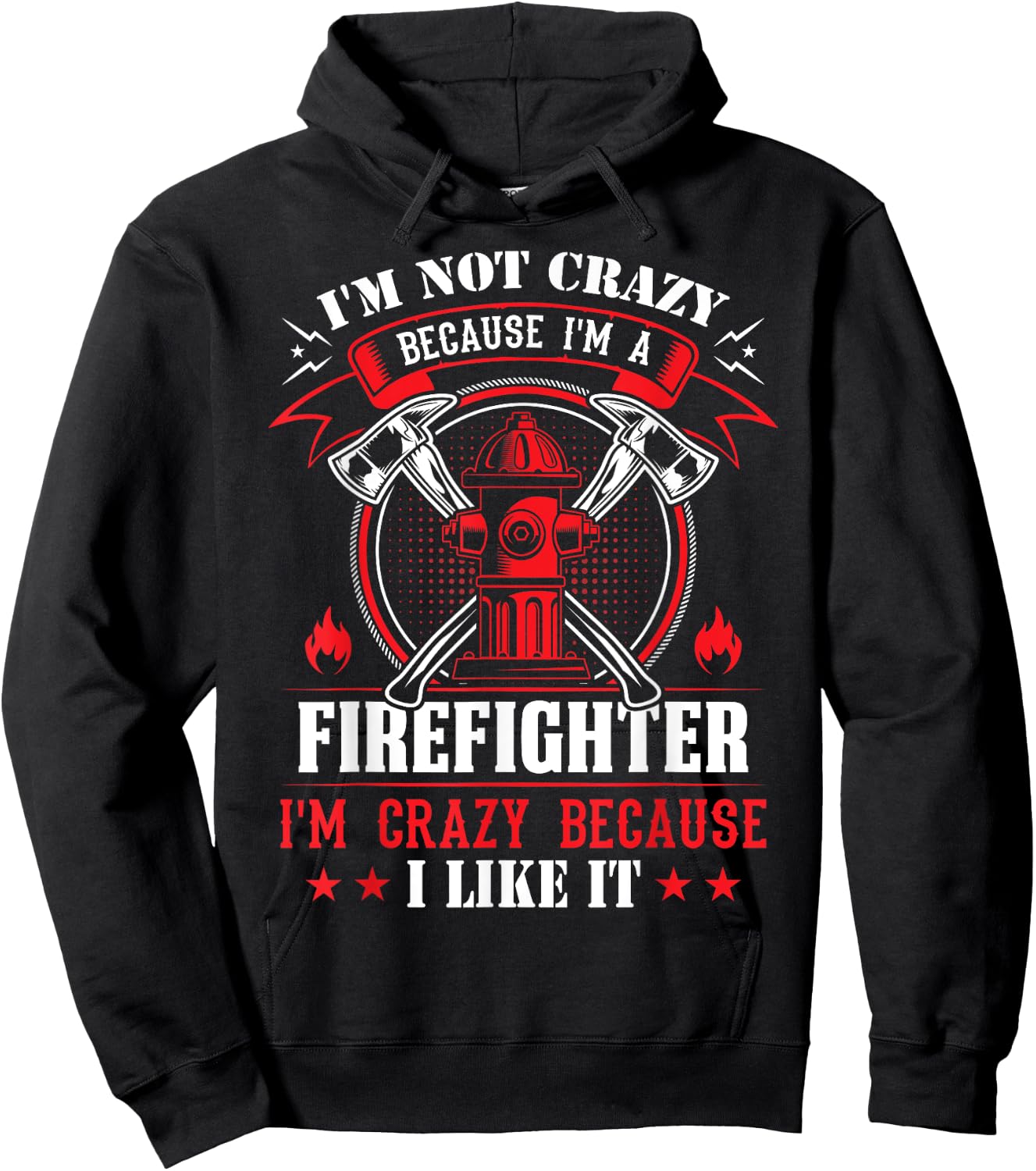I'm Not Crazy Because I'm A Firefighter I'm Crazy I Like It Hoodie - Hoodie | Black