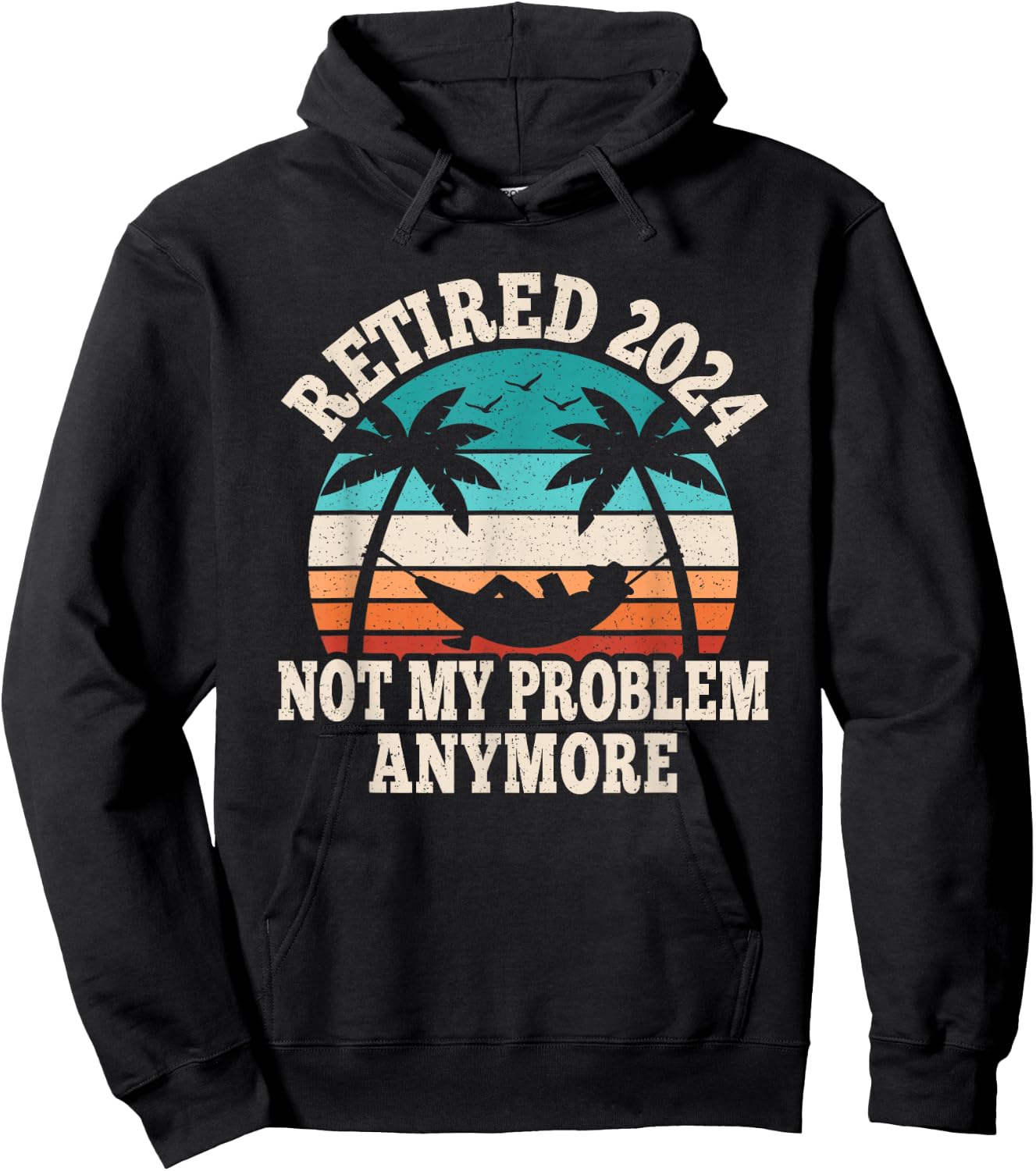 Retired 2024 Not My Problem Retire Retiring Funny Retirement Hoodie - Hoodie | Black