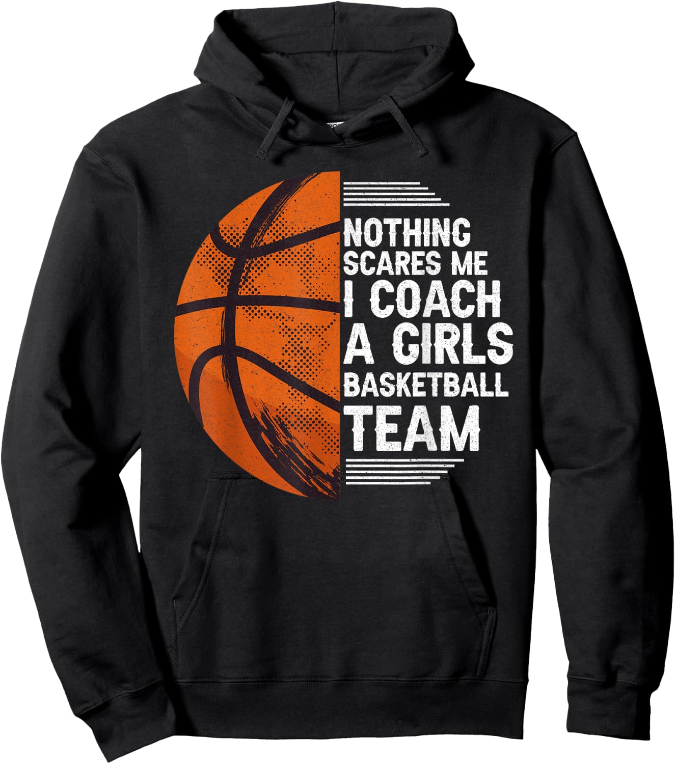 Basketball Nothing Scares Me I Coach A Girls Basketball Team Hoodie - Hoodie | Black
