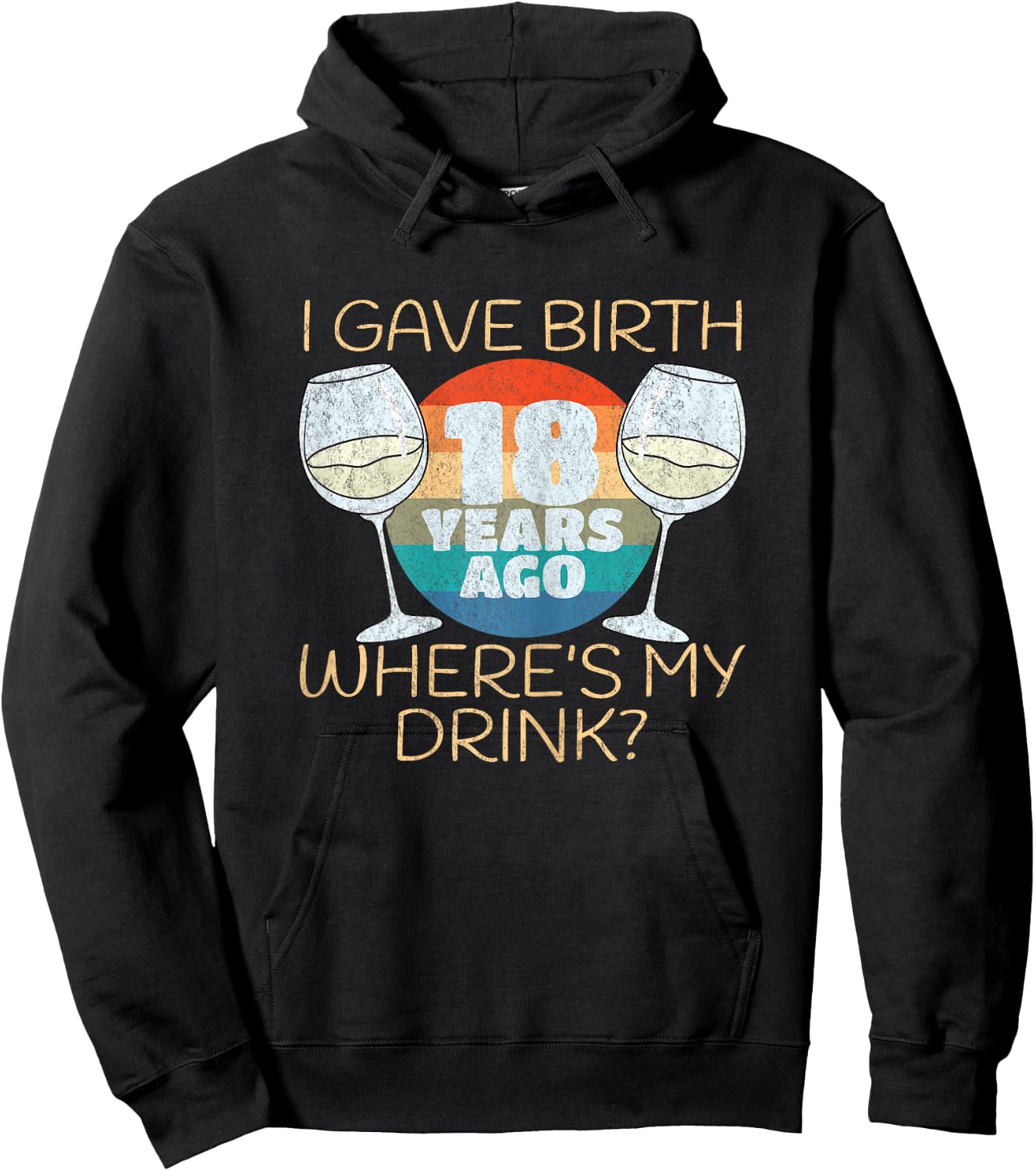I Gave Birth 18 Years Ago Where's My Drink, 18th Birthday Hoodie - Hoodie | Black