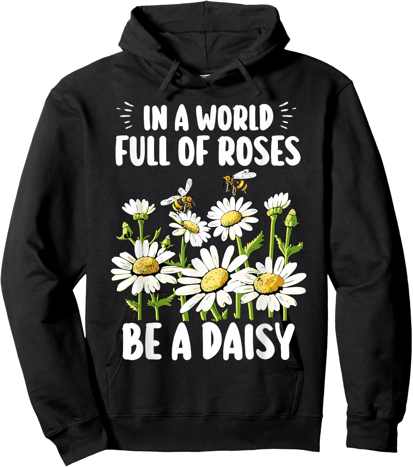 In A World Full Of Roses Be A Daisy Marguerites Gardeners Hoodie - Hoodie | Black