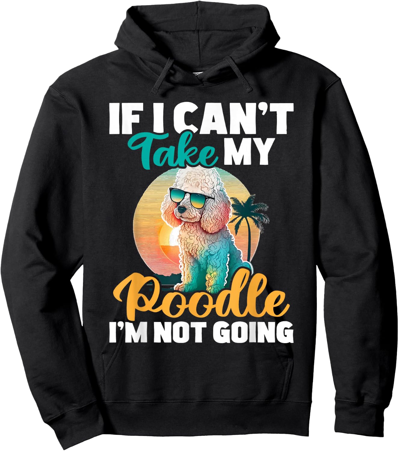 If I Can't Take My Poodle I'm Not Going - Puppy Pet Owner Hoodie - Hoodie | Black