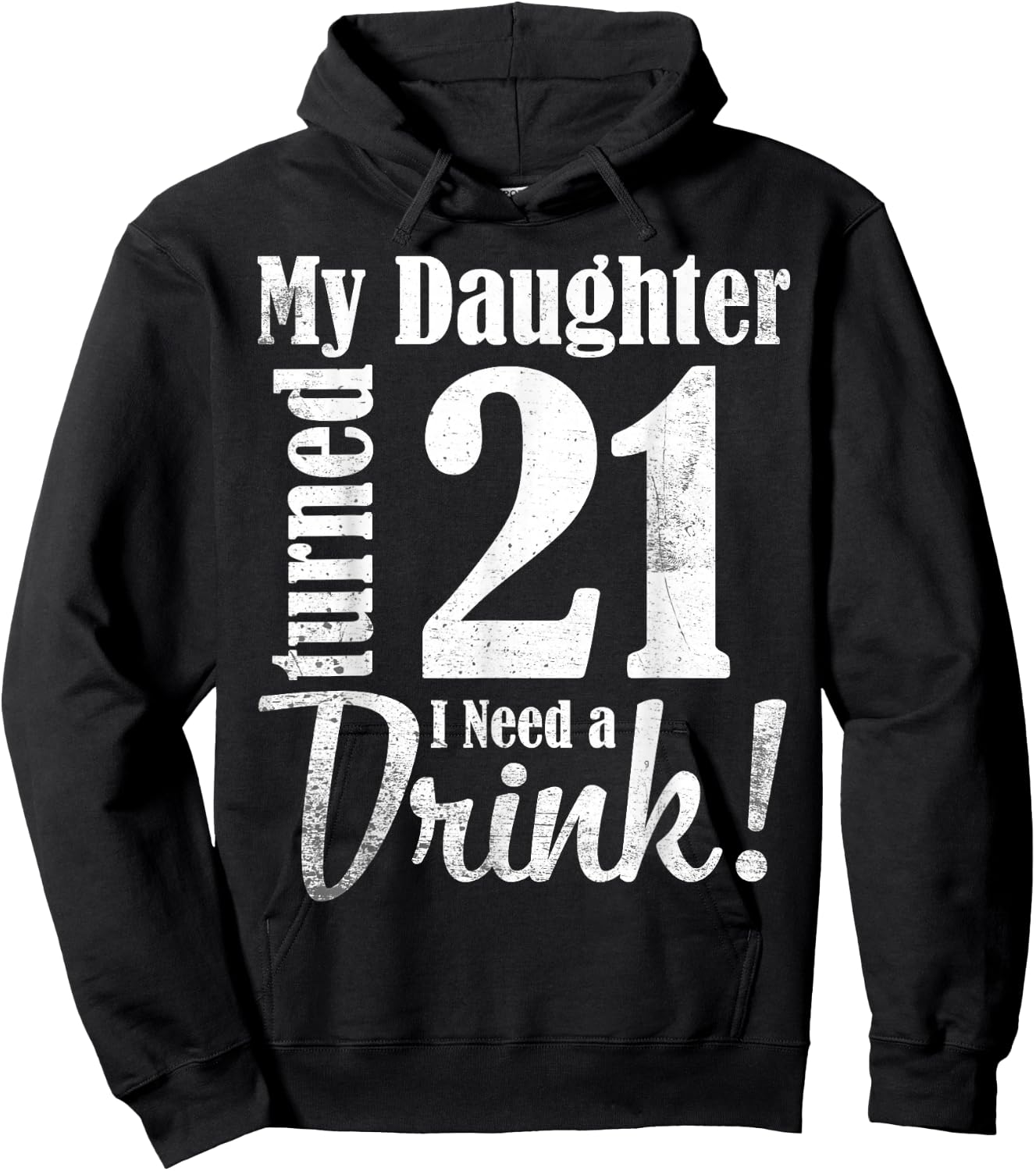My Daughter Turned 21 Years Old I Need Drink Happy Birthday Hoodie - Hoodie | Black