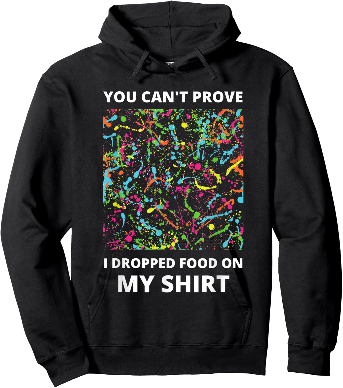 You Can't Prove I Dropped Food on My Shirt - Messy Eater Hoodie - Hoodie | Black